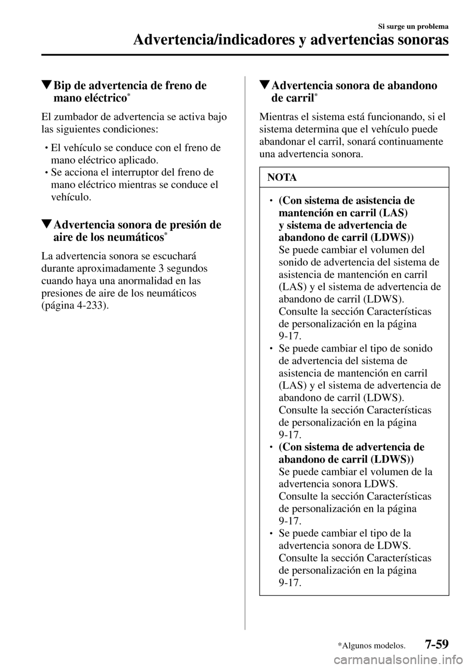 MAZDA MODEL 3 HATCHBACK 2016  Manual del propietario (in Spanish) 7–59
Si surge un problema
Advertencia/indicadores y advertencias sonoras
*Algunos modelos.
 Bip de advertencia de freno de 
mano eléctrico *
              El  zumbador  de  advertencia  se  activa 