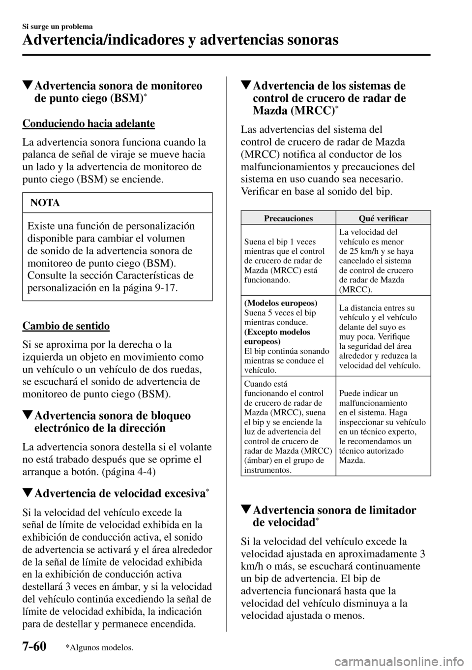 MAZDA MODEL 3 HATCHBACK 2016  Manual del propietario (in Spanish) 7–60
Si surge un problema
Advertencia/indicadores y advertencias sonoras
*Algunos modelos.
 Advertencia sonora de monitoreo 
de punto ciego (BSM) *
              C o n d u c i e n d o   h a c i a   