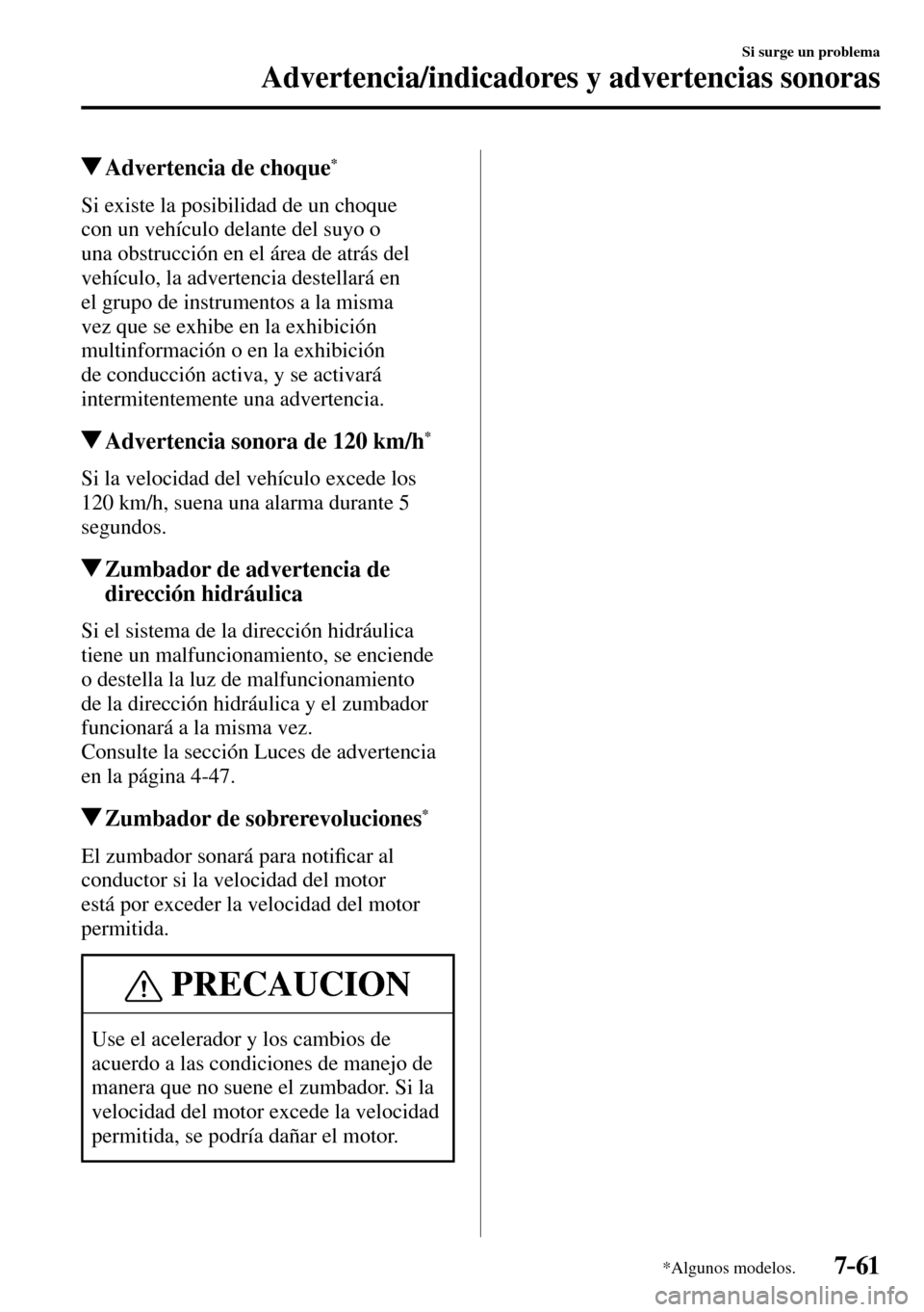 MAZDA MODEL 3 HATCHBACK 2016 Manual del propietario (in Spanish) 7–61
Si surge un problema
Advertencia/indicadores y advertencias sonoras
*Algunos modelos.
Advertencia de choque *
Si existe la posibilidad de un choque
con un vehículo delante de MAZDA MODEL 3 HATCHBACK 2016 Manual del propietario (in Spanish) 7–61
Si surge un problema
Advertencia/indicadores y advertencias sonoras
*Algunos modelos.
Advertencia de choque *
Si existe la posibilidad de un choque
con un vehículo delante de