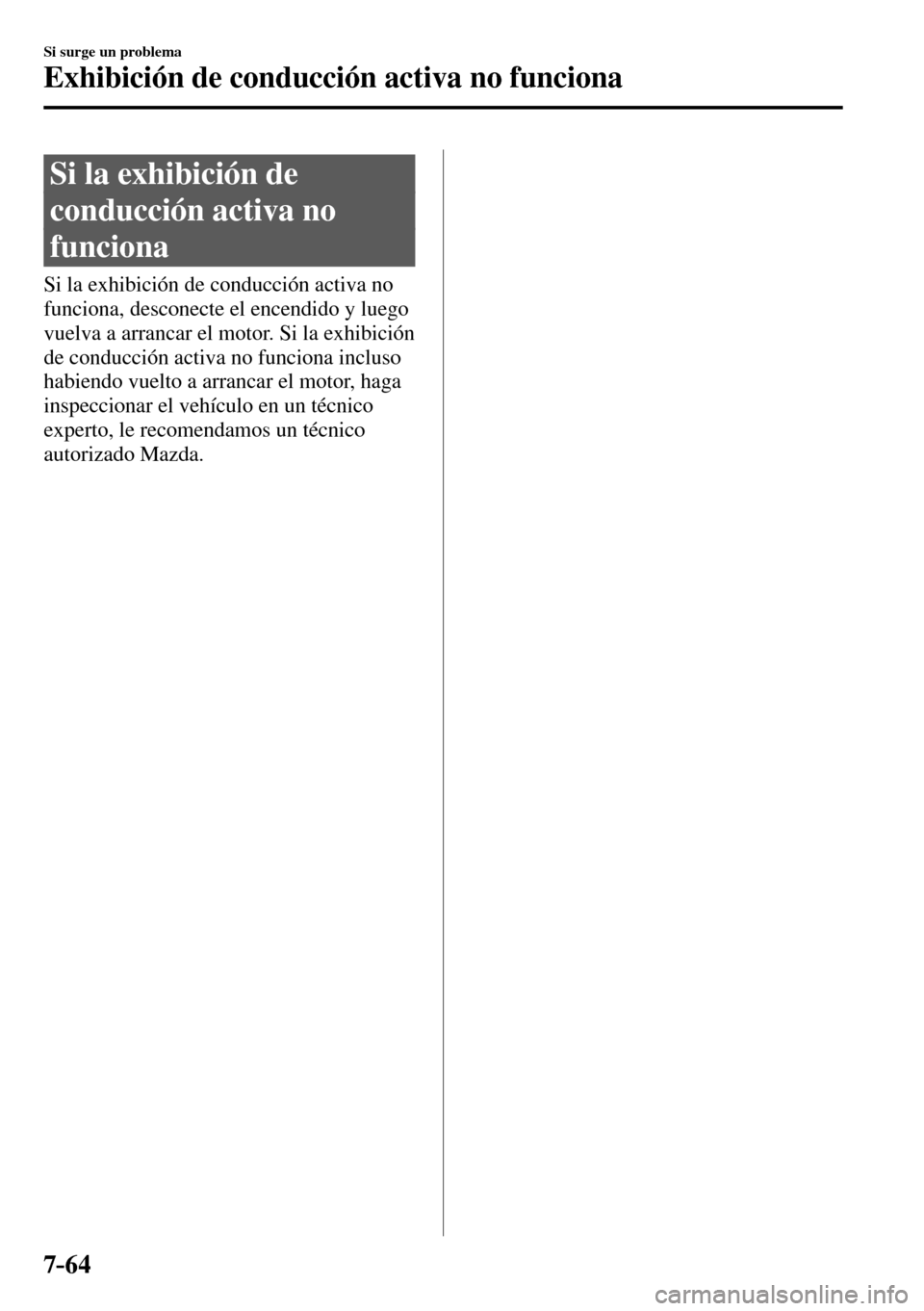 MAZDA MODEL 3 HATCHBACK 2016 Manual del propietario (in Spanish) 7–64
Si surge un problema
Exhibición de conducción activa no funciona
Si la exhibición de
conducción activa no
funciona
Si la exhibición de conducción activa no
funciona MAZDA MODEL 3 HATCHBACK 2016 Manual del propietario (in Spanish) 7–64
Si surge un problema
Exhibición de conducción activa no funciona
Si la exhibición de
conducción activa no
funciona
Si la exhibición de conducción activa no
funciona