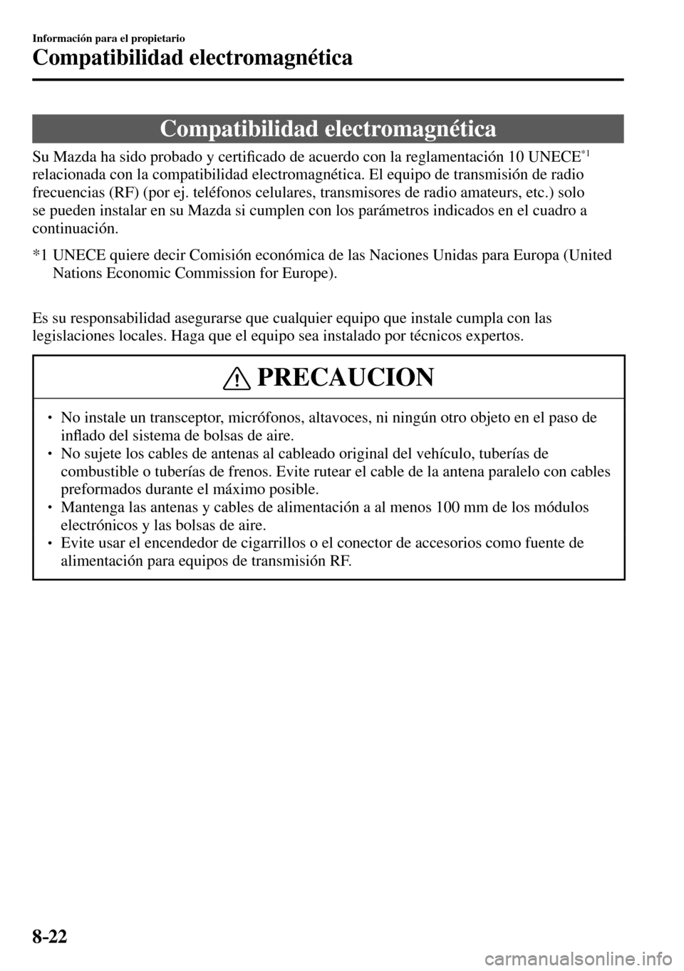 MAZDA MODEL 3 HATCHBACK 2016  Manual del propietario (in Spanish) 8–22
Información para el propietario
Compatibilidad electromagnética
      Compatibilidad  electromagnética
    Su Mazda ha sido probado y certi�¿ cado de acuerdo con la reglamentación 10  UNEC