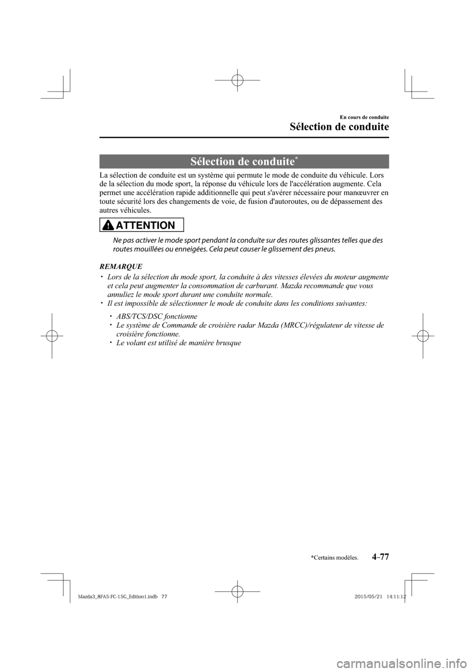 MAZDA MODEL 3 HATCHBACK 2016  Manuel du propriétaire (in French) 4–77
En cours de conduite
Sélection de conduite
*Certains modèles.
      Sélection  de  conduite *
            La sélection de conduite est un système qui permute le mode de conduite du véhicu