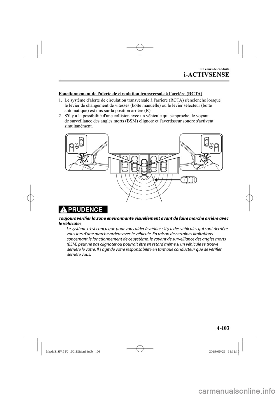 MAZDA MODEL 3 HATCHBACK 2016  Manuel du propriétaire (in French) 4–103
En cours de conduite
i-ACTIVSENSE
  Fonctionnement de lalerte de circulation transversale à larrière (RCTA)
     1.   Le système dalerte de circulation transversale à larrière (RCTA) 
