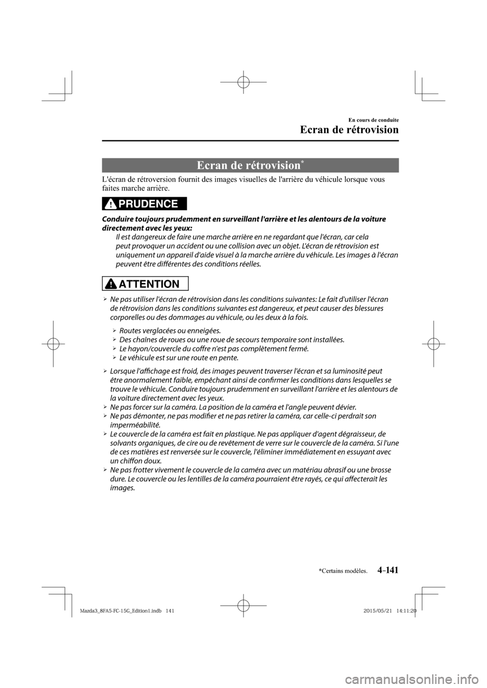 MAZDA MODEL 3 HATCHBACK 2016  Manuel du propriétaire (in French) 4–141
En cours de conduite
Ecran de rétrovision
*Certains modèles.
              Ecran  de  rétrovision *
            Lécran  de  rétroversion  fournit  des  images  visuelles  de  larrière 