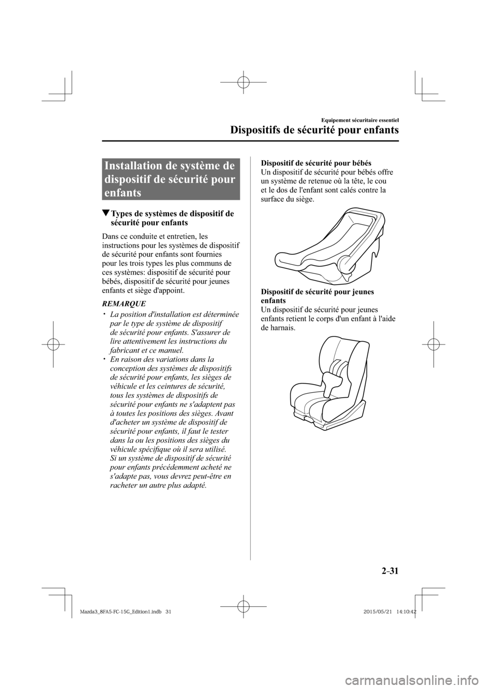 MAZDA MODEL 3 HATCHBACK 2016  Manuel du propriétaire (in French) 2–31
Equipement sécuritaire essentiel
Dispositifs de sécurité pour enfants
 Installation de système de 
dispositif de sécurité pour 
enfants
 Types de systèmes de dispositif de 
sécurité po