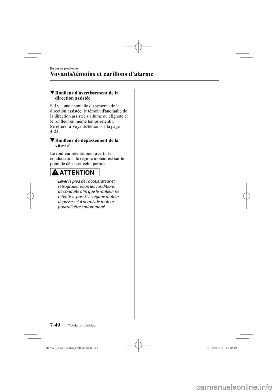 MAZDA MODEL 3 HATCHBACK 2016  Manuel du propriétaire (in French) 7–40
En cas de problèmes
Voyants/témoins et carillons dalarme
*Certains modèles.
 Ronﬂ eur davertissement de la 
direction assistée
              Sil  y  a  une  anomalie  du  système  de 