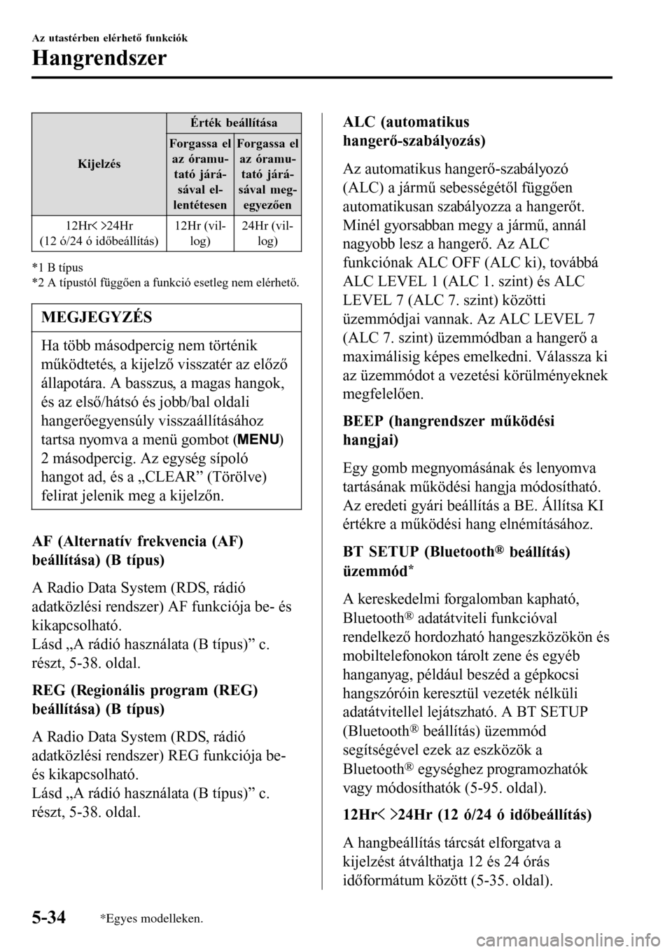 MAZDA MODEL 3 HATCHBACK 2016 Kezelési útmutató (in Hungarian) Kijelzés
Érték beállítása
Forgassa el
az óramu-
tató járá-
sával el-
lentétesenForgassa el
az óramu-
tató járá-
sával meg-
egyezően
12Hr
24Hr
(12 ó/24 ó időbeállítás)12Hr (vil- MAZDA MODEL 3 HATCHBACK 2016 Kezelési útmutató (in Hungarian) Kijelzés
Érték beállítása
Forgassa el
az óramu-
tató járá-
sával el-
lentétesenForgassa el
az óramu-
tató járá-
sával meg-
egyezően
12Hr
24Hr
(12 ó/24 ó időbeállítás)12Hr (vil-