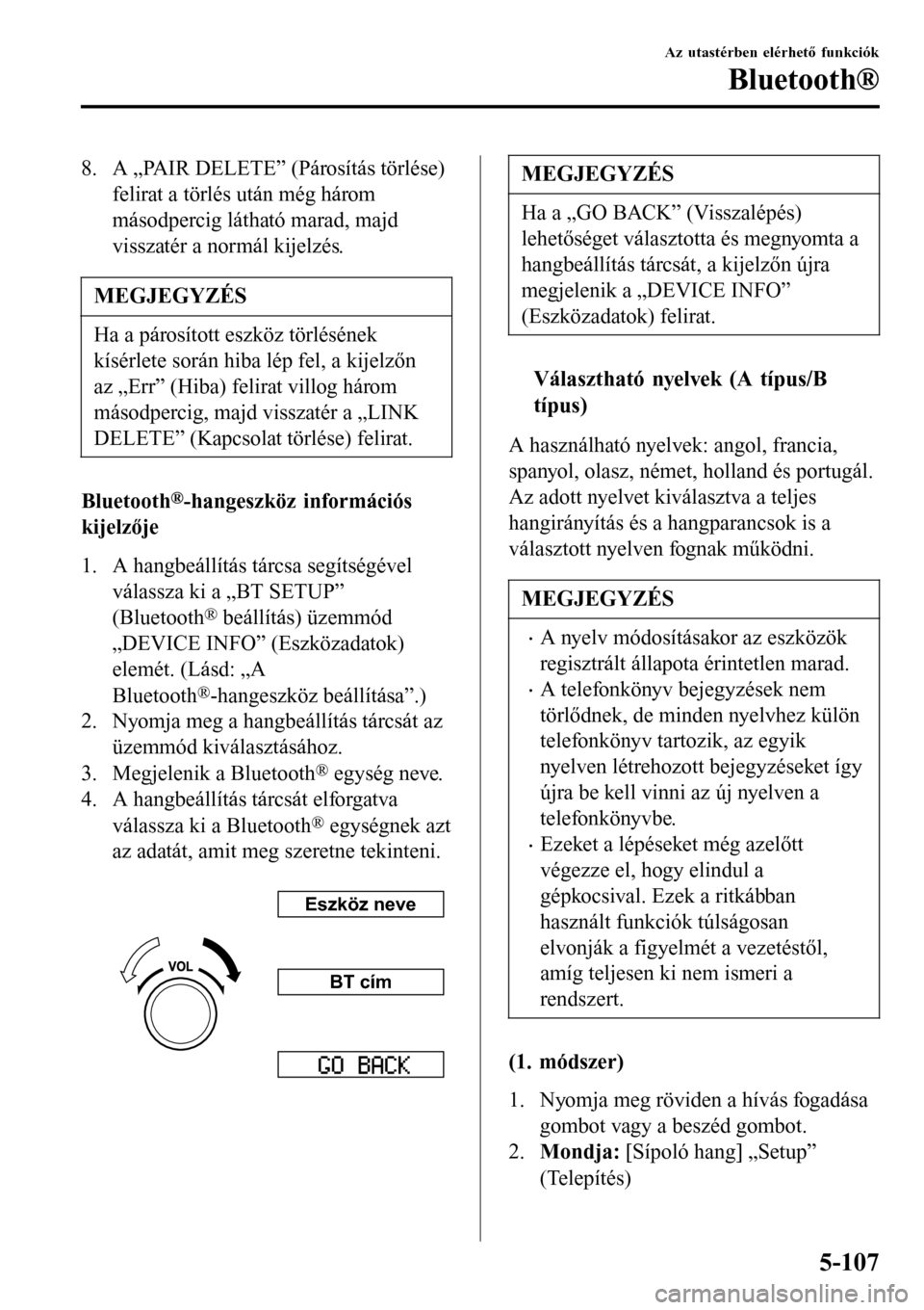 MAZDA MODEL 3 HATCHBACK 2016 Kezelési útmutató (in Hungarian) 8. A „PAIR DELETE” (Párosítás törlése)
felirat a törlés után még három
másodpercig látható marad, majd
visszatér a normál kijelzés.
MEGJEGYZÉS
Ha a párosított eszköz törlésé MAZDA MODEL 3 HATCHBACK 2016 Kezelési útmutató (in Hungarian) 8. A „PAIR DELETE” (Párosítás törlése)
felirat a törlés után még három
másodpercig látható marad, majd
visszatér a normál kijelzés.
MEGJEGYZÉS
Ha a párosított eszköz törlésé