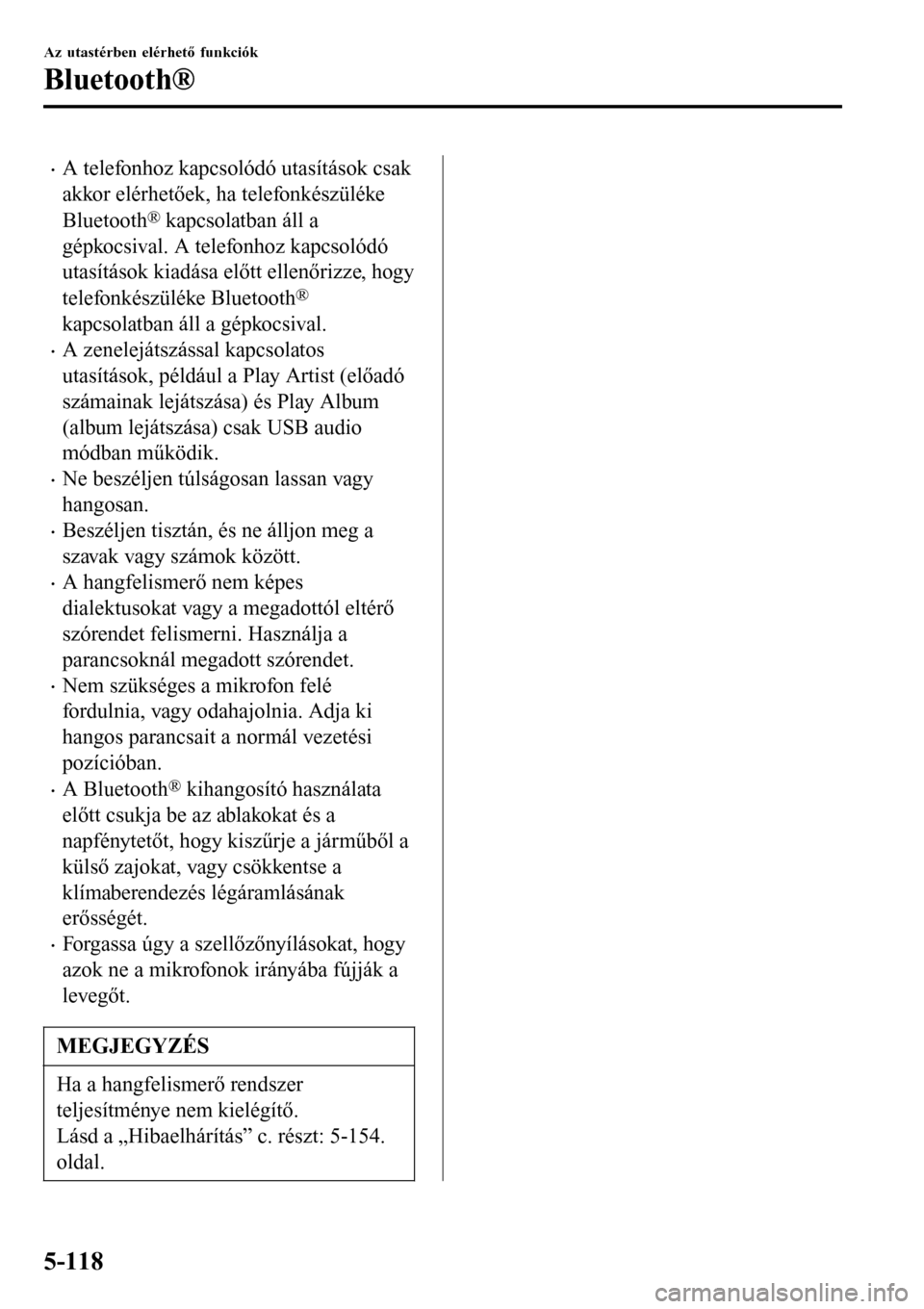 MAZDA MODEL 3 HATCHBACK 2016 Kezelési útmutató (in Hungarian) •A telefonhoz kapcsolódó utasítások csak
akkor elérhetőek, ha telefonkészüléke
Bluetooth
® kapcsolatban áll a
gépkocsival. A telefonhoz kapcsolódó
utasítások kiadása előtt ellenőr MAZDA MODEL 3 HATCHBACK 2016 Kezelési útmutató (in Hungarian) •A telefonhoz kapcsolódó utasítások csak
akkor elérhetőek, ha telefonkészüléke
Bluetooth
® kapcsolatban áll a
gépkocsival. A telefonhoz kapcsolódó
utasítások kiadása előtt ellenőr