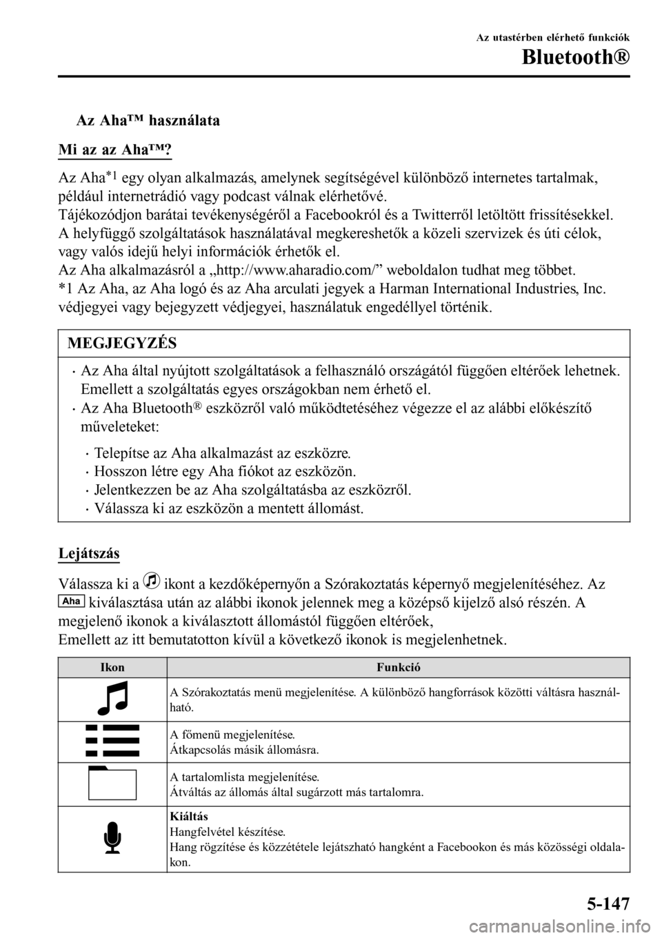 MAZDA MODEL 3 HATCHBACK 2016  Kezelési útmutató (in Hungarian) tAz Aha™ használata
Mi az az Aha™?
Az Aha*1 egy olyan alkalmazás, amelynek segítségével különböző internetes tartalmak,
például internetrádió vagy podcast válnak elérhetővé.
Táj