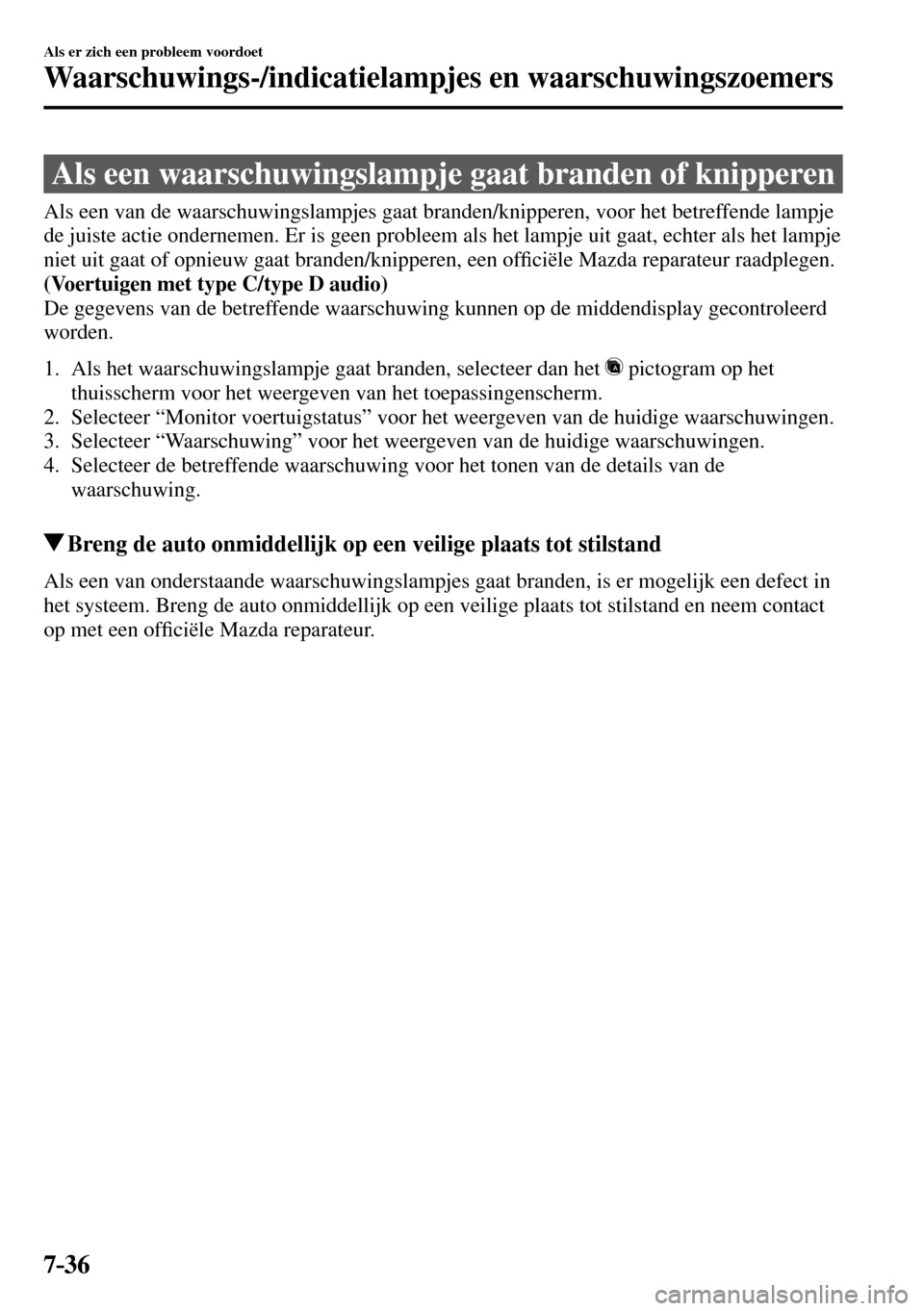 MAZDA MODEL 3 HATCHBACK 2016  Handleiding (in Dutch) 7–36
Als er zich een probleem voordoet
Waarschuwings-/indicatielampjes en waarschuwingszoemers
      Als  een  waarschuwingslampje  gaat  branden  of  knipperen
            Als  een  van  de  waarsc