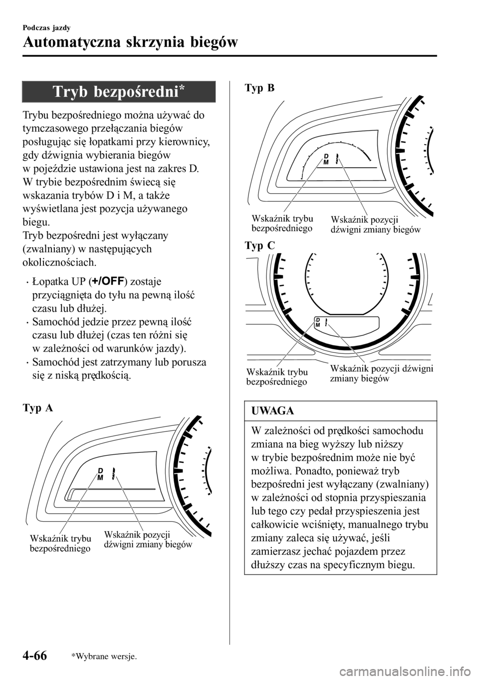 MAZDA MODEL 3 HATCHBACK 2016 Instrukcja Obsługi (in Polish) Tryb bezpośredni*
Trybu bezpośredniego można używać do
tymczasowego przełączania biegów
posługując się łopatkami przy kierownicy,
gdy dźwignia wybierania biegów
w pojeździe ustawiona je MAZDA MODEL 3 HATCHBACK 2016 Instrukcja Obsługi (in Polish) Tryb bezpośredni*
Trybu bezpośredniego można używać do
tymczasowego przełączania biegów
posługując się łopatkami przy kierownicy,
gdy dźwignia wybierania biegów
w pojeździe ustawiona je