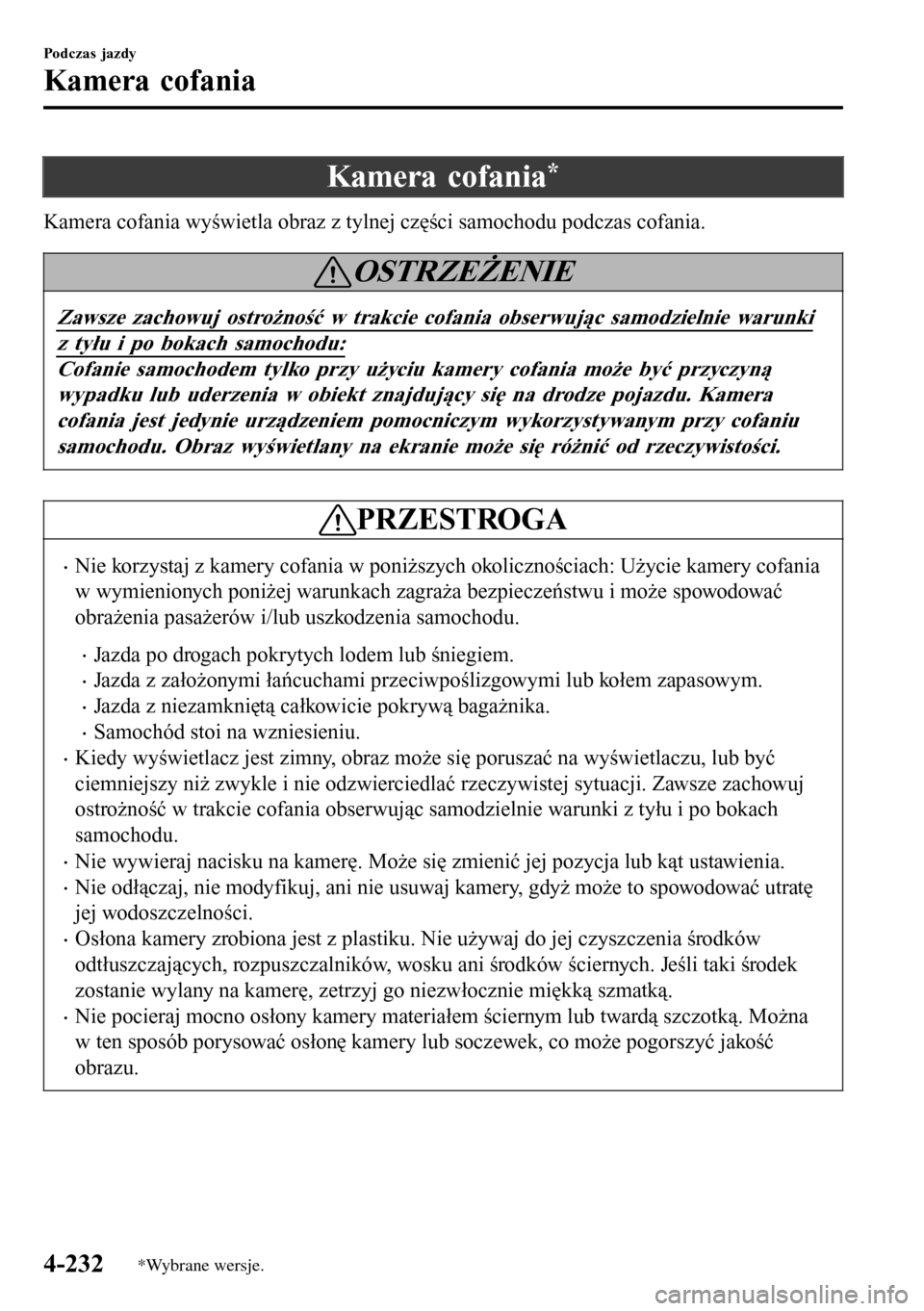 MAZDA MODEL 3 HATCHBACK 2016 Instrukcja Obsługi (in Polish) Kamera cofania*
Kamera cofania wyświetla obraz z tylnej części samochodu podczas cofania.
OSTRZEŻENIE
Zawsze zachowuj ostrożność w trakcie cofania obserwując samodzielnie warunki
z tyłu i po MAZDA MODEL 3 HATCHBACK 2016 Instrukcja Obsługi (in Polish) Kamera cofania*
Kamera cofania wyświetla obraz z tylnej części samochodu podczas cofania.
OSTRZEŻENIE
Zawsze zachowuj ostrożność w trakcie cofania obserwując samodzielnie warunki
z tyłu i po