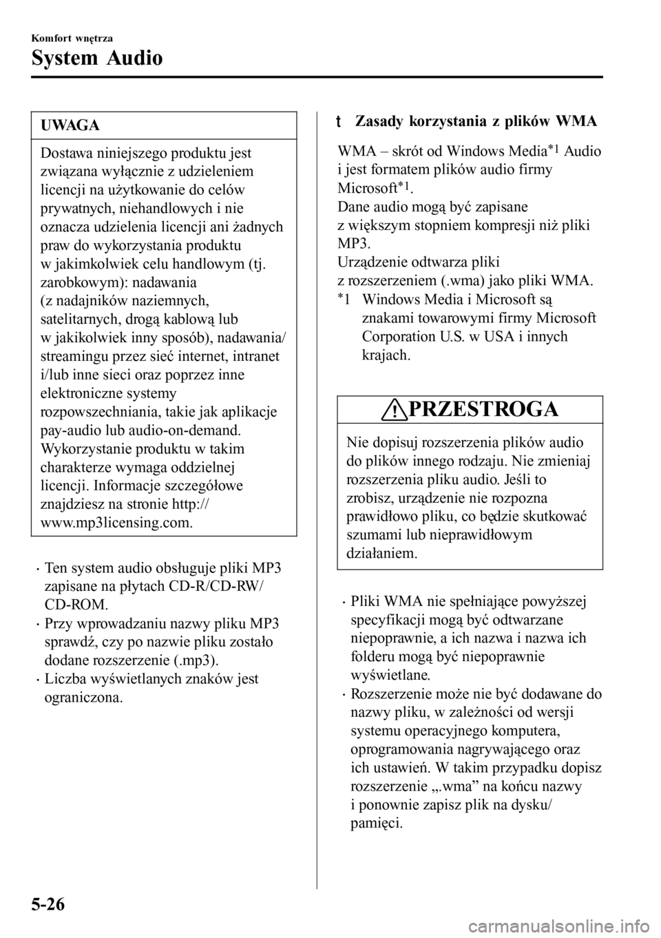 MAZDA MODEL 3 HATCHBACK 2016 Instrukcja Obsługi (in Polish) UWAGA
Dostawa niniejszego produktu jest
związana wyłącznie z udzieleniem
licencji na użytkowanie do celów
prywatnych, niehandlowych i nie
oznacza udzielenia licencji ani żadnych
praw do wykorzys MAZDA MODEL 3 HATCHBACK 2016 Instrukcja Obsługi (in Polish) UWAGA
Dostawa niniejszego produktu jest
związana wyłącznie z udzieleniem
licencji na użytkowanie do celów
prywatnych, niehandlowych i nie
oznacza udzielenia licencji ani żadnych
praw do wykorzys
