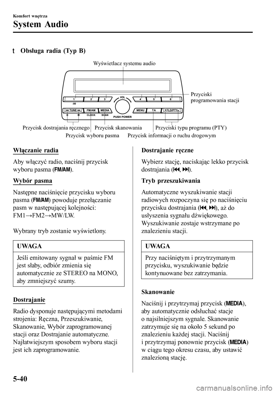 MAZDA MODEL 3 HATCHBACK 2016 Instrukcja Obsługi (in Polish) tObsługa radia (Typ B)
Przycisk wyboru pasma Przycisk informacji o ruchu drogowymPrzyciski
programowania stacji
Przycisk skanowania
Przycisk dostrajania ręcznego Przyciski typu programu (PTY)Wyświ MAZDA MODEL 3 HATCHBACK 2016 Instrukcja Obsługi (in Polish) tObsługa radia (Typ B)
Przycisk wyboru pasma Przycisk informacji o ruchu drogowymPrzyciski
programowania stacji
Przycisk skanowania
Przycisk dostrajania ręcznego Przyciski typu programu (PTY)Wyświ