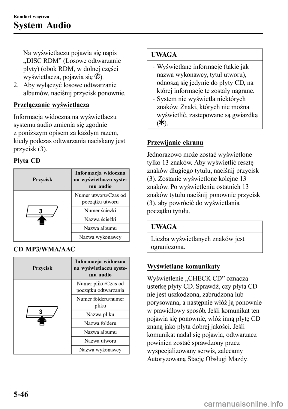 MAZDA MODEL 3 HATCHBACK 2016 Instrukcja Obsługi (in Polish) Na wyświetlaczu pojawia się napis
„DISC RDM” (Losowe odtwarzanie
płyty) (obok RDM, w dolnej części
wyświetlacza, pojawia się
).
2. Aby wyłączyć losowe odtwarzanie
albumów, naciśnij pr MAZDA MODEL 3 HATCHBACK 2016 Instrukcja Obsługi (in Polish) Na wyświetlaczu pojawia się napis
„DISC RDM” (Losowe odtwarzanie
płyty) (obok RDM, w dolnej części
wyświetlacza, pojawia się
).
2. Aby wyłączyć losowe odtwarzanie
albumów, naciśnij pr