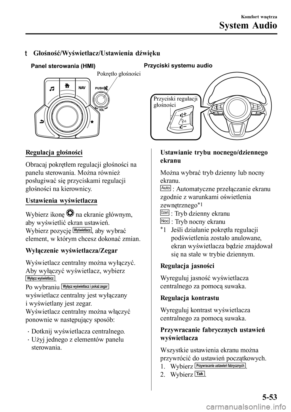 MAZDA MODEL 3 HATCHBACK 2016 Instrukcja Obsługi (in Polish) tGłośność/Wyświetlacz/Ustawienia dźwięku
Panel sterowania (HMI)Przyciski systemu audio
Przyciski regulacji
głośności
Pokrętło głośności
Regulacja głośności
Obracaj pokrętłem regul MAZDA MODEL 3 HATCHBACK 2016 Instrukcja Obsługi (in Polish) tGłośność/Wyświetlacz/Ustawienia dźwięku
Panel sterowania (HMI)Przyciski systemu audio
Przyciski regulacji
głośności
Pokrętło głośności
Regulacja głośności
Obracaj pokrętłem regul