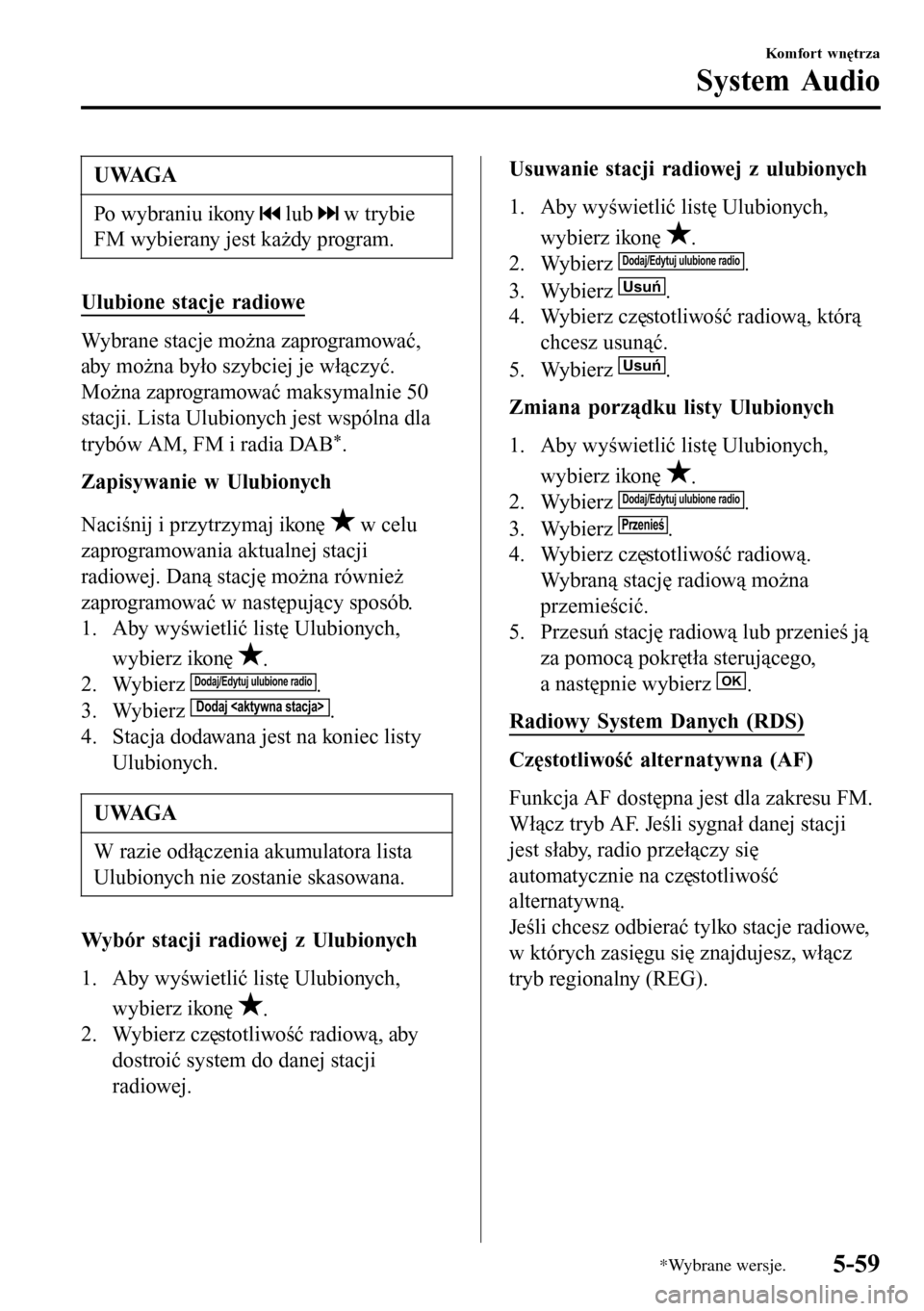 MAZDA MODEL 3 HATCHBACK 2016 Instrukcja Obsługi (in Polish) UWAGA
Po wybraniu ikony lub w trybie
FM wybierany jest każdy program.
Ulubione stacje radiowe
Wybrane stacje można zaprogramować,
aby można było szybciej je włączyć.
Można zaprogramować ma MAZDA MODEL 3 HATCHBACK 2016 Instrukcja Obsługi (in Polish) UWAGA
Po wybraniu ikony lub w trybie
FM wybierany jest każdy program.
Ulubione stacje radiowe
Wybrane stacje można zaprogramować,
aby można było szybciej je włączyć.
Można zaprogramować ma
