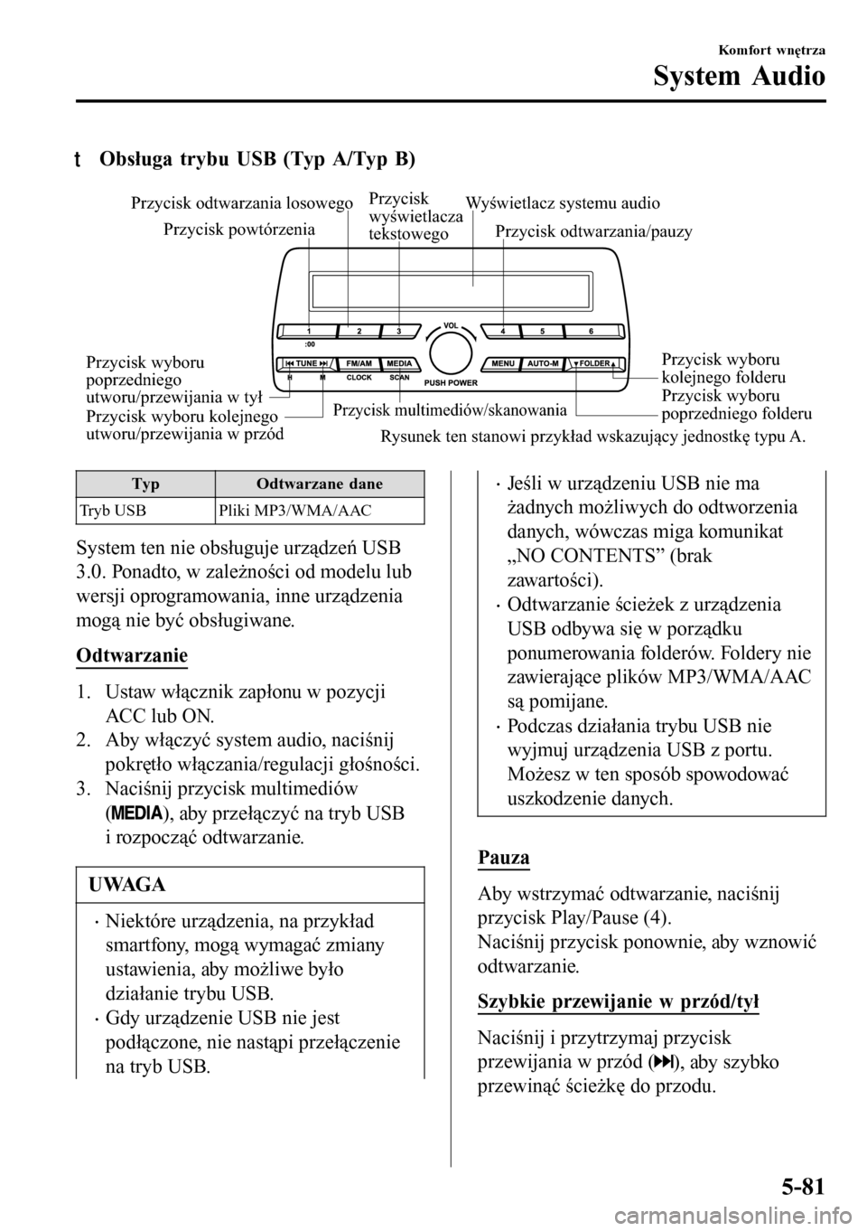 MAZDA MODEL 3 HATCHBACK 2016 Instrukcja Obsługi (in Polish) tObsługa trybu USB (Typ A/Typ B)
Przycisk multimediów/skanowaniaPrzycisk wyboru
poprzedniego folderu Przycisk wyboru
kolejnego folderu Przycisk odtwarzania/pauzy Przycisk odtwarzania losowego
Przy MAZDA MODEL 3 HATCHBACK 2016 Instrukcja Obsługi (in Polish) tObsługa trybu USB (Typ A/Typ B)
Przycisk multimediów/skanowaniaPrzycisk wyboru
poprzedniego folderu Przycisk wyboru
kolejnego folderu Przycisk odtwarzania/pauzy Przycisk odtwarzania losowego
Przy