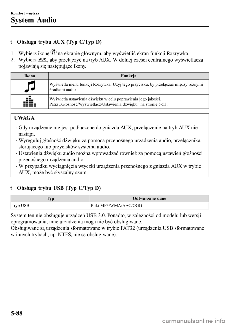 MAZDA MODEL 3 HATCHBACK 2016 Instrukcja Obsługi (in Polish) tObsługa trybu AUX (Typ C/Typ D)
1. Wybierz ikonę na ekranie głównym, aby wyświetlić ekran funkcji Rozrywka.
2. Wybierz
, aby przełączyć na tryb AUX. W dolnej części centralnego wyświetl MAZDA MODEL 3 HATCHBACK 2016 Instrukcja Obsługi (in Polish) tObsługa trybu AUX (Typ C/Typ D)
1. Wybierz ikonę na ekranie głównym, aby wyświetlić ekran funkcji Rozrywka.
2. Wybierz
, aby przełączyć na tryb AUX. W dolnej części centralnego wyświetl
