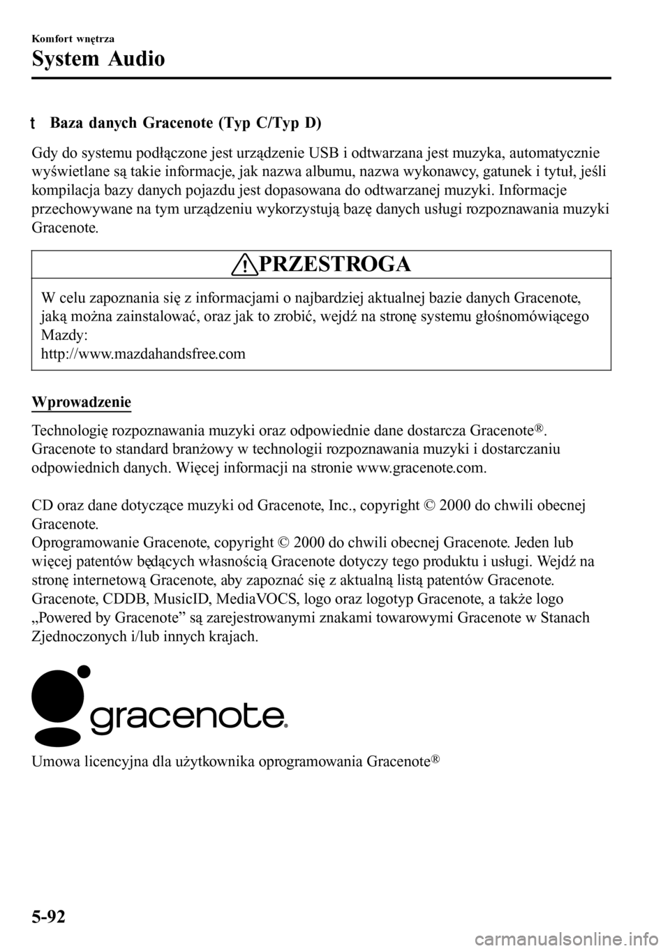 MAZDA MODEL 3 HATCHBACK 2016 Instrukcja Obsługi (in Polish) tBaza danych Gracenote (Typ C/Typ D)
Gdy do systemu podłączone jest urządzenie USB i odtwarzana jest muzyka, automatycznie
wyświetlane są takie informacje, jak nazwa albumu, nazwa wykonawcy, gatu MAZDA MODEL 3 HATCHBACK 2016 Instrukcja Obsługi (in Polish) tBaza danych Gracenote (Typ C/Typ D)
Gdy do systemu podłączone jest urządzenie USB i odtwarzana jest muzyka, automatycznie
wyświetlane są takie informacje, jak nazwa albumu, nazwa wykonawcy, gatu