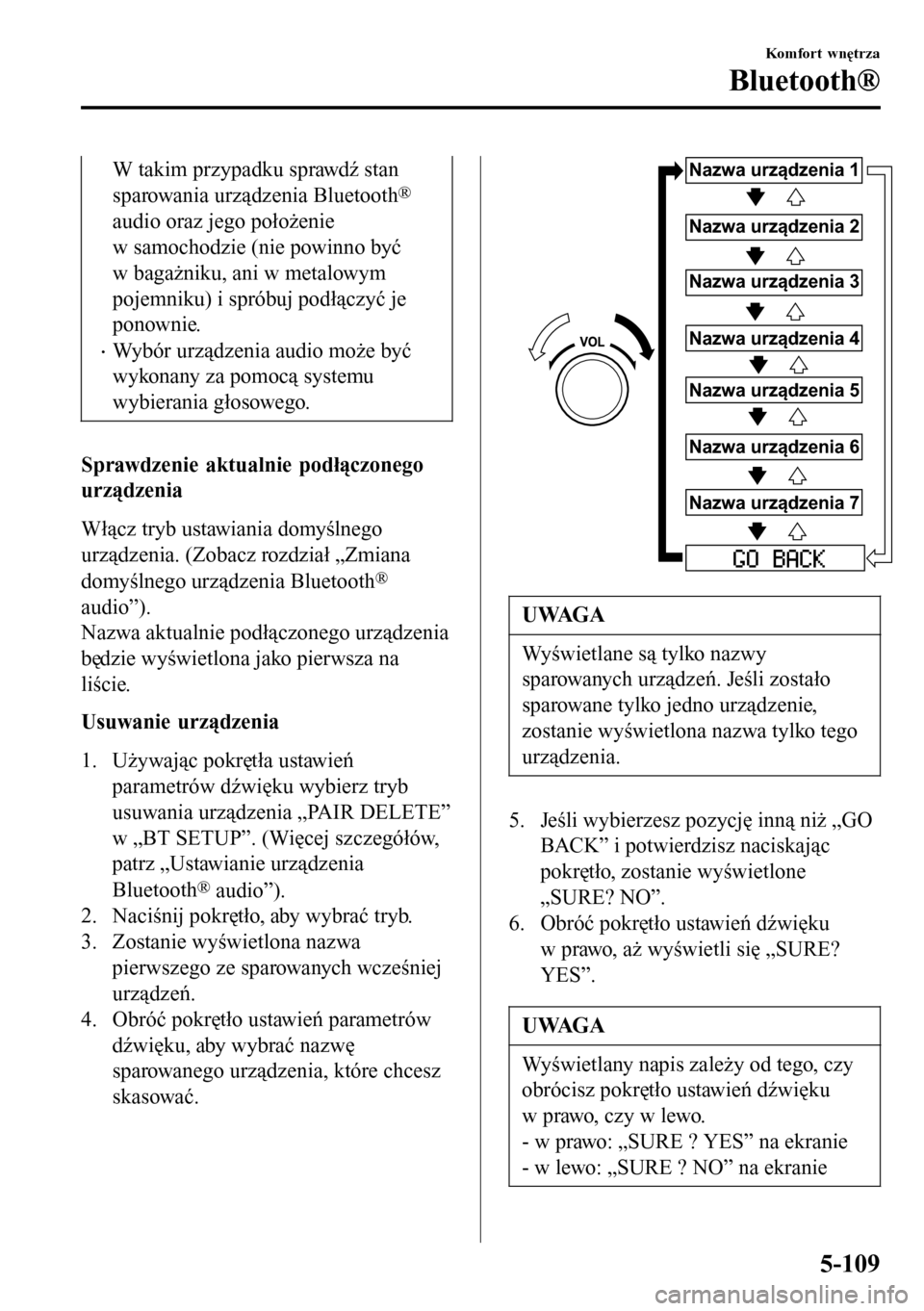 MAZDA MODEL 3 HATCHBACK 2016 Instrukcja Obsługi (in Polish) W takim przypadku sprawdź stan
sparowania urządzenia Bluetooth
®
audio oraz jego położenie
w samochodzie (nie powinno być
w bagażniku, ani w metalowym
pojemniku) i spróbuj podłączyć je
pono MAZDA MODEL 3 HATCHBACK 2016 Instrukcja Obsługi (in Polish) W takim przypadku sprawdź stan
sparowania urządzenia Bluetooth
®
audio oraz jego położenie
w samochodzie (nie powinno być
w bagażniku, ani w metalowym
pojemniku) i spróbuj podłączyć je
pono
