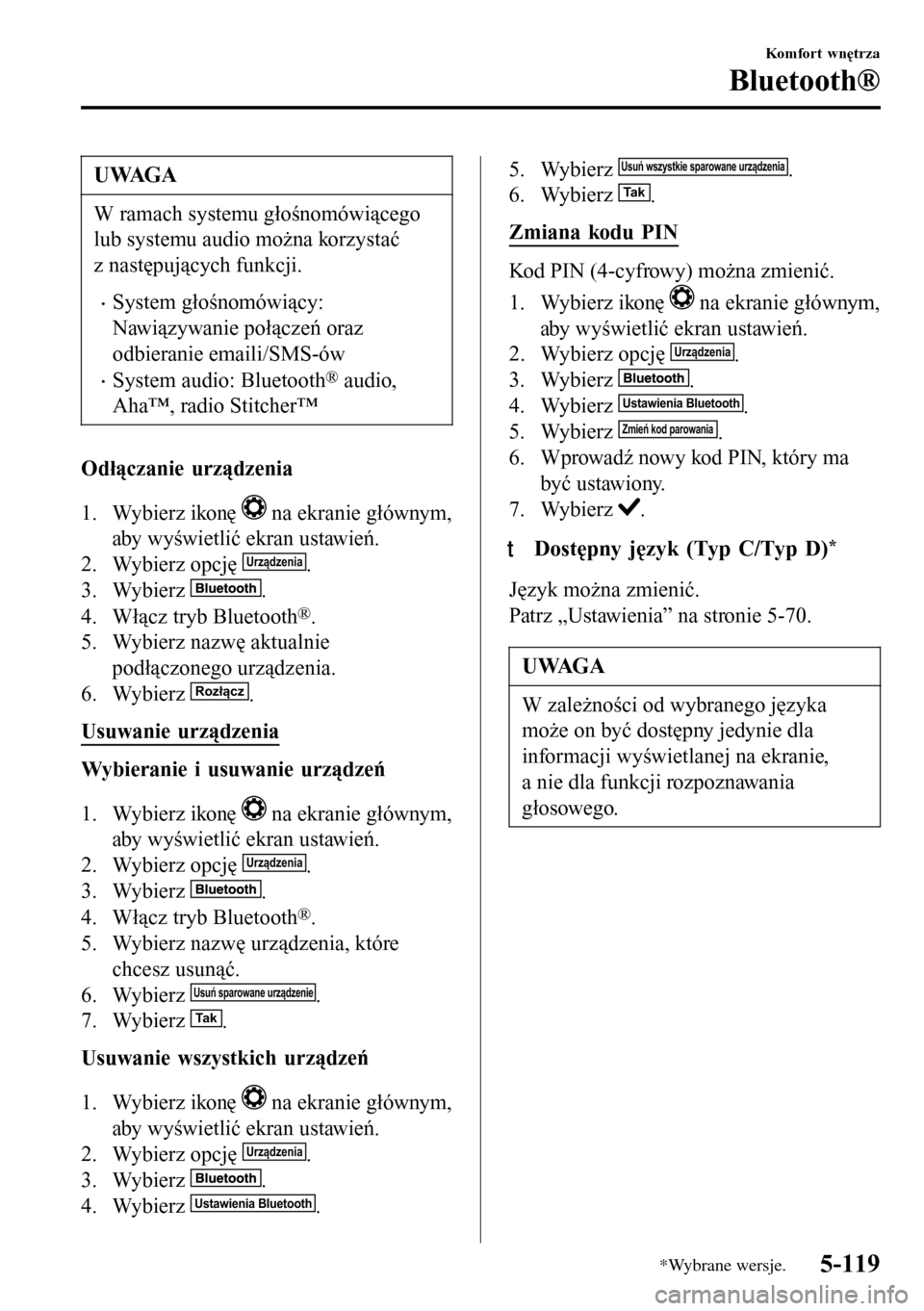 MAZDA MODEL 3 HATCHBACK 2016  Instrukcja Obsługi (in Polish) UWAGA
W ramach systemu głośnomówiącego
lub systemu audio można korzystać
z następujących funkcji.
•System głośnomówiący:
Nawiązywanie połączeń oraz
odbieranie emaili/SMS-ów
•Syste