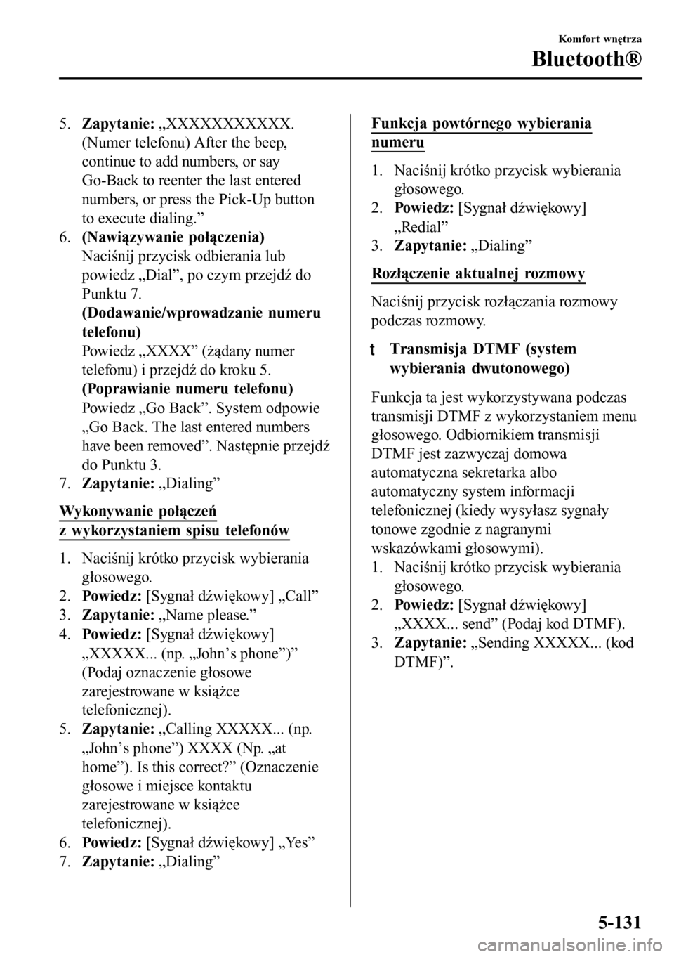 MAZDA MODEL 3 HATCHBACK 2016  Instrukcja Obsługi (in Polish) 5.Zapytanie: „XXXXXXXXXXX.
(Numer telefonu) After the beep,
continue to add numbers, or say
Go-Back to reenter the last entered
numbers, or press the Pick-Up button
to execute dialing.”
6.(Nawiąz