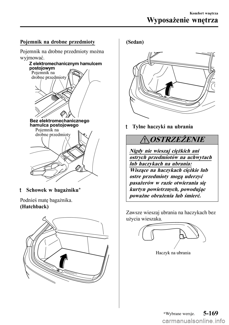 MAZDA MODEL 3 HATCHBACK 2016  Instrukcja Obsługi (in Polish) Pojemnik na drobne przedmioty
Pojemnik na drobne przedmioty można
wyjmować.
Bez elektromechanicznego 
hamulca postojowego
Pojemnik na 
drobne przedmioty
Pojemnik na 
drobne przedmioty
Z elektromecha