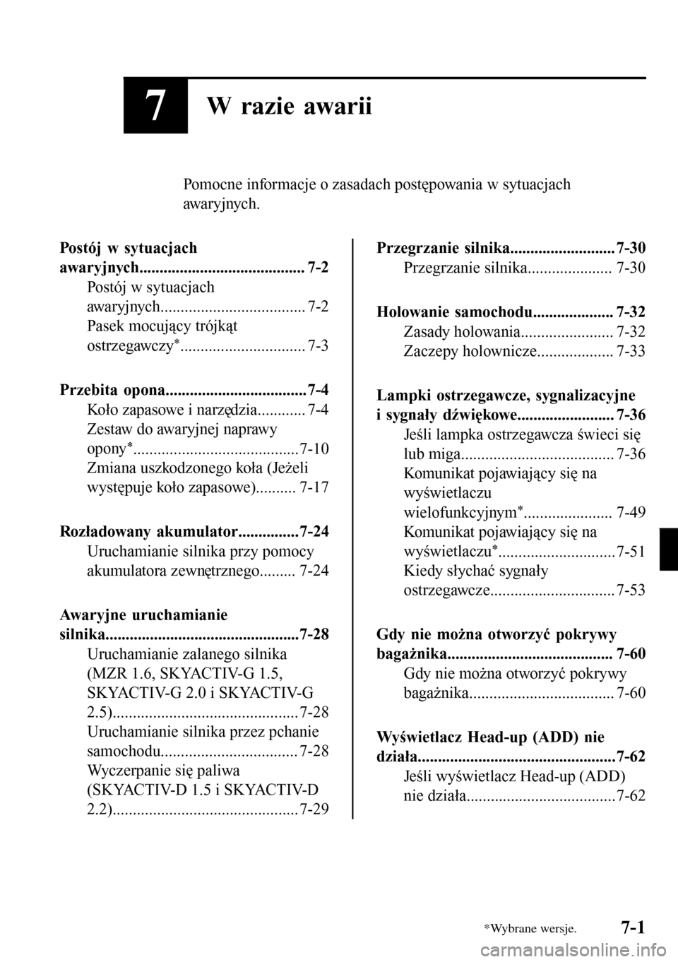 MAZDA MODEL 3 HATCHBACK 2016 Instrukcja Obsługi (in Polish) 7W razie awarii
Pomocne informacje o zasadach postępowania w sytuacjach
awa r y j nyc h .
Postój w sytuacjach
awaryjnych......................................... 7-2
Postój w sytuacjach
awaryjnych. MAZDA MODEL 3 HATCHBACK 2016 Instrukcja Obsługi (in Polish) 7W razie awarii
Pomocne informacje o zasadach postępowania w sytuacjach
awa r y j nyc h .
Postój w sytuacjach
awaryjnych......................................... 7-2
Postój w sytuacjach
awaryjnych.