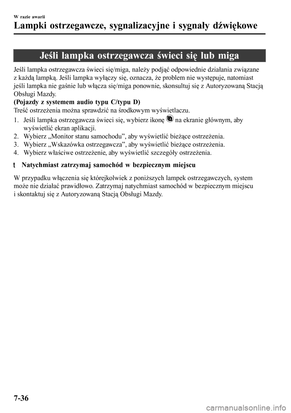 MAZDA MODEL 3 HATCHBACK 2016  Instrukcja Obsługi (in Polish) Jeśli lampka ostrzegawcza świeci się lub miga
Jeśli lampka ostrzegawcza świeci się/miga, należy podjąć odpowiednie działania związane
z każdą lampką. Jeśli lampka wyłączy się, oznacz