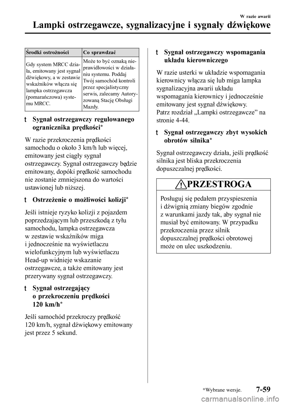 MAZDA MODEL 3 HATCHBACK 2016  Instrukcja Obsługi (in Polish) Środki ostrożności Co sprawdzać
Gdy system MRCC dzia-
ła, emitowany jest sygnał
dźwiękowy, a w zestawie
wskaźników włącza się
lampka ostrzegawcza
(pomarańczowa) syste-
mu MRCC.Może to b