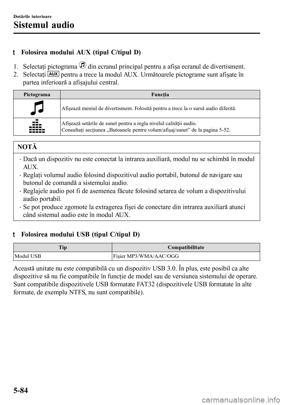 MAZDA MODEL 3 HATCHBACK 2016 Manualul de utilizare (in Romanian) tFolosirea modului AUX (tipul C/tipul D)
1. Selectaţi pictograma din ecranul principal pentru a afișa ecranul de divertisment.
2. Selectaţi
pentru a trece la modul AUX. Următoarele pictograme s MAZDA MODEL 3 HATCHBACK 2016 Manualul de utilizare (in Romanian) tFolosirea modului AUX (tipul C/tipul D)
1. Selectaţi pictograma din ecranul principal pentru a afișa ecranul de divertisment.
2. Selectaţi
pentru a trece la modul AUX. Următoarele pictograme s