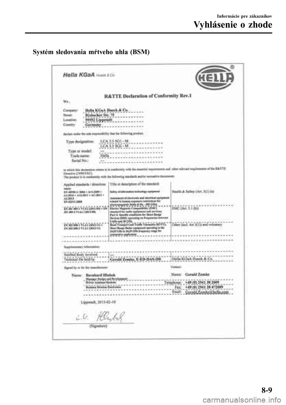MAZDA MODEL 3 HATCHBACK 2016  Užívateľská príručka (in Slovak) tSystém sledovania mŕtveho uhla (BSM)
Informácie pre zákazníkov
Vyhlásenie o zhode
8-9 