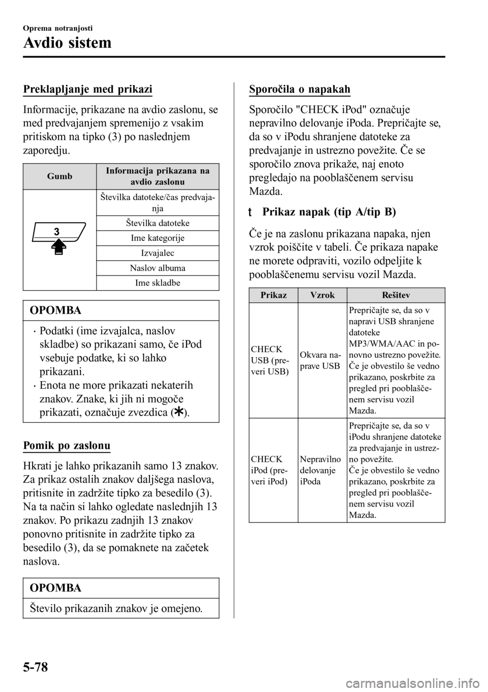 MAZDA MODEL 3 HATCHBACK 2016 Priročnik za lastnika (in Slovenian) Preklapljanje med prikazi
Informacije, prikazane na avdio zaslonu, se
med predvajanjem spremenijo z vsakim
pritiskom na tipko (3) po naslednjem
zaporedju.
GumbInformacija prikazana na
avdio zaslonu
Š MAZDA MODEL 3 HATCHBACK 2016 Priročnik za lastnika (in Slovenian) Preklapljanje med prikazi
Informacije, prikazane na avdio zaslonu, se
med predvajanjem spremenijo z vsakim
pritiskom na tipko (3) po naslednjem
zaporedju.
GumbInformacija prikazana na
avdio zaslonu
Š