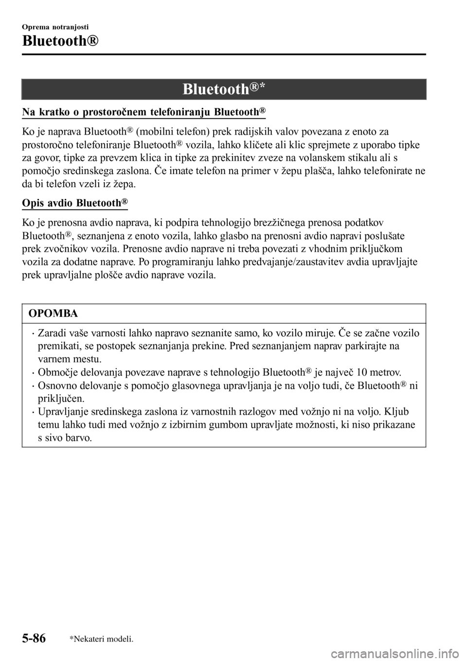 MAZDA MODEL 3 HATCHBACK 2016 Priročnik za lastnika (in Slovenian) Bluetooth®*
Na kratko o prostoročnem telefoniranju Bluetooth®
Ko je naprava Bluetooth® (mobilni telefon) prek radijskih valov povezana z enoto za
prostoročno telefoniranje Bluetooth® vozila, lah MAZDA MODEL 3 HATCHBACK 2016 Priročnik za lastnika (in Slovenian) Bluetooth®*
Na kratko o prostoročnem telefoniranju Bluetooth®
Ko je naprava Bluetooth® (mobilni telefon) prek radijskih valov povezana z enoto za
prostoročno telefoniranje Bluetooth® vozila, lah