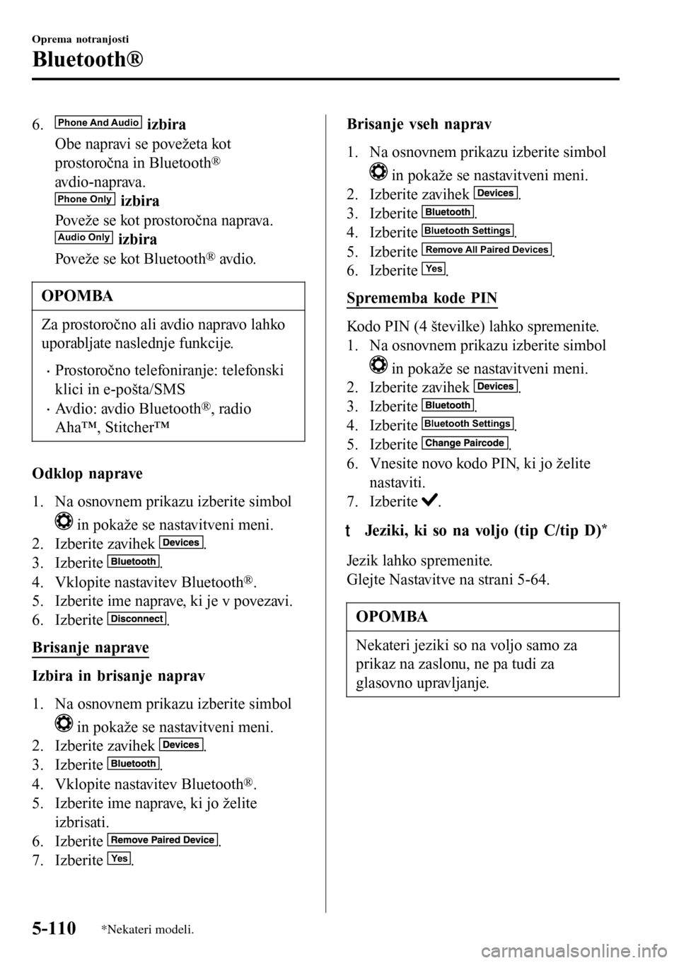 MAZDA MODEL 3 HATCHBACK 2016 Priročnik za lastnika (in Slovenian) 6.Phone And Audio izbira
Obe napravi se povežeta kot
prostoročna in Bluetooth
®
avdio-naprava.Phone Only izbira
Poveže se kot prostoročna naprava.
Audio Only izbira
Poveže se kot Bluetooth
® av MAZDA MODEL 3 HATCHBACK 2016 Priročnik za lastnika (in Slovenian) 6.Phone And Audio izbira
Obe napravi se povežeta kot
prostoročna in Bluetooth
®
avdio-naprava.Phone Only izbira
Poveže se kot prostoročna naprava.
Audio Only izbira
Poveže se kot Bluetooth
® av