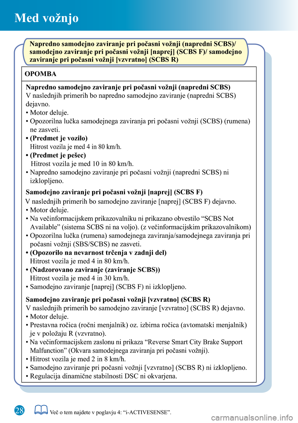 MAZDA MODEL 3 HATCHBACK 2016 Kratek pregled (in Slovenian) Med vožnjo
28
OPOMBA
Napredno samodejno zaviranje pri počasni vožnji (napredni SCBS)Napredno samodejno zaviranje pri počasni vožnji (napredni SCBS)/
samodejno zaviranje pri počasni vožnji [nap MAZDA MODEL 3 HATCHBACK 2016 Kratek pregled (in Slovenian) Med vožnjo
28
OPOMBA
Napredno samodejno zaviranje pri počasni vožnji (napredni SCBS)Napredno samodejno zaviranje pri počasni vožnji (napredni SCBS)/
samodejno zaviranje pri počasni vožnji [nap