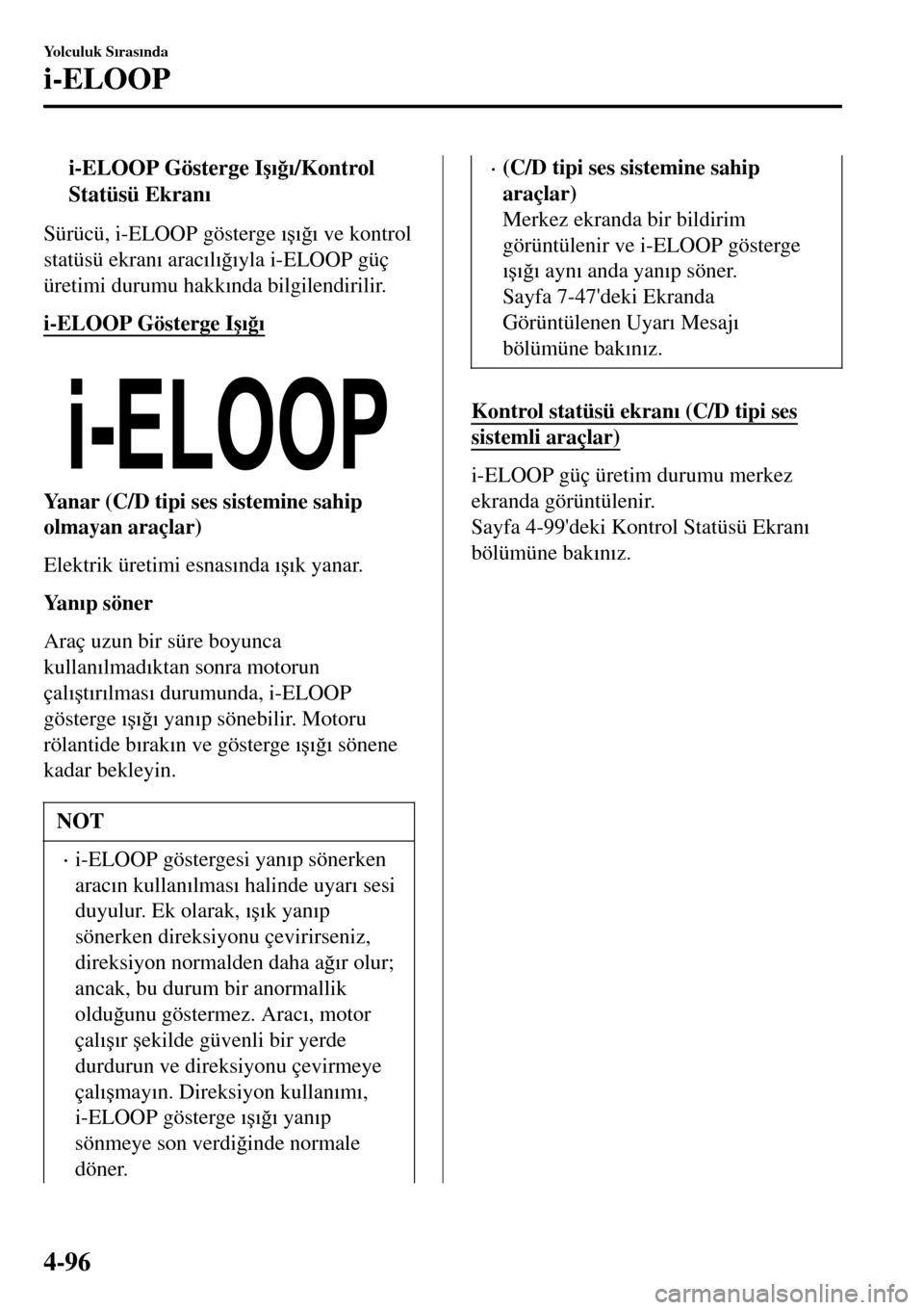 MAZDA MODEL 3 HATCHBACK 2016  Kullanım Kılavuzu (in Turkish) ti-ELOOP Gösterge I�ú�Õ�÷�Õ/Kontrol
Statüsü Ekran�Õ
Sürücü, i-ELOOP gösterge �Õ�ú�Õ�÷�Õ ve kontrol
statüsü ekran�Õ arac�Õl�Õ�÷�Õyla i-ELOOP güç
üretimi durumu hakk�Õnda bil