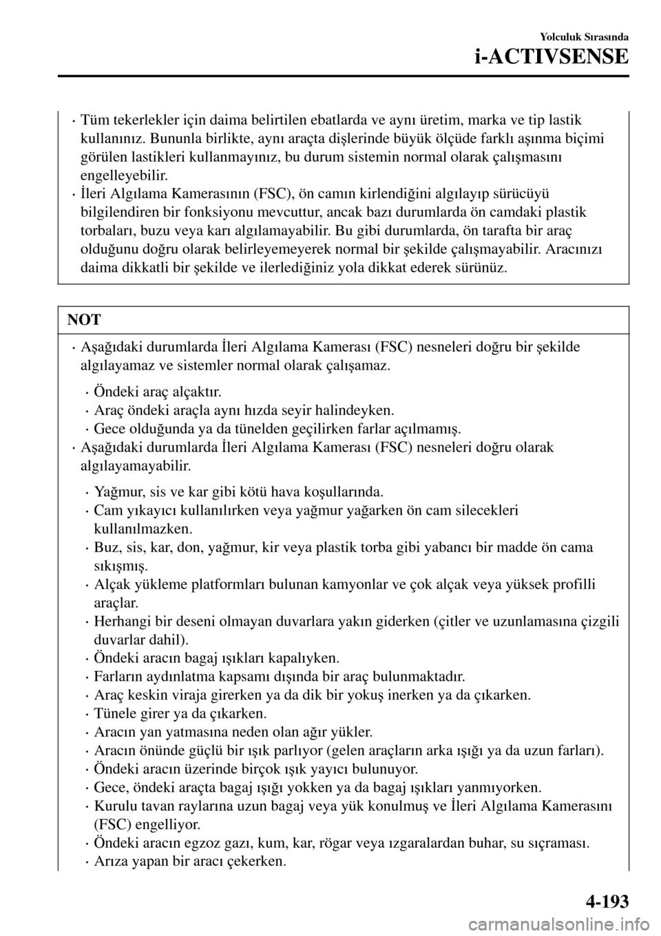 MAZDA MODEL 3 HATCHBACK 2016  Kullanım Kılavuzu (in Turkish) •Tüm tekerlekler için daima belirtilen ebatlarda ve ayn�Õ üretim, marka ve tip lastik
kullan�Õn�Õz. Bununla birlikte, ayn�Õ araçta di�úlerinde büyük ölçüde farkl�Õ a�ú�Õnma biçimi
