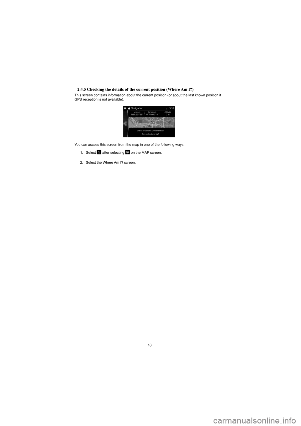 MAZDA MODEL 3 HATCHBACK 2015  Navigation Manual (in English) 18
2.4.5 Checking the details of the current position (Where Am I?) 
This screen contains information about the current position (or about t\
he last known position if 
GPS reception is not available)