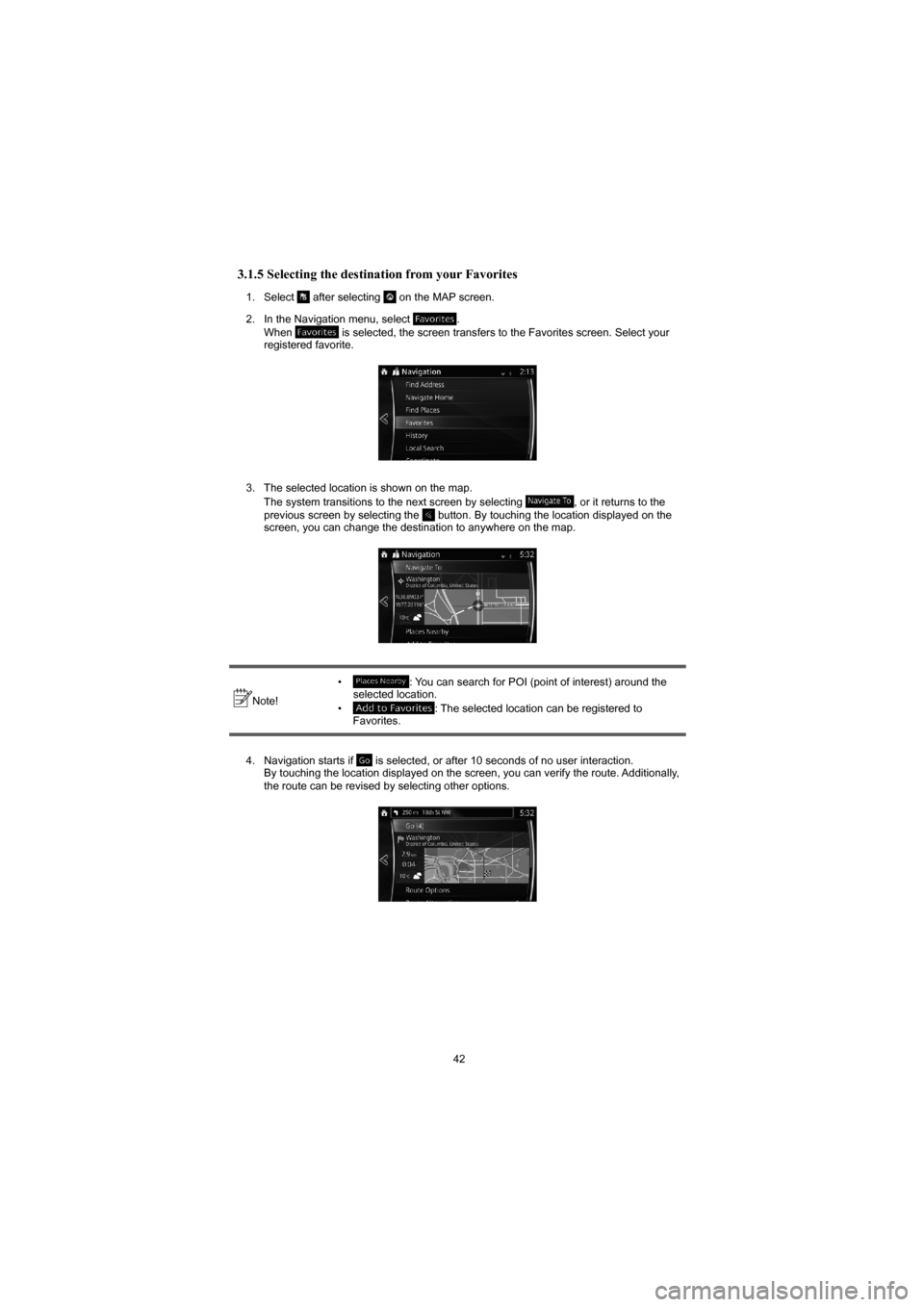 MAZDA MODEL 3 HATCHBACK 2015  Navigation Manual (in English) 42
 3.1.5 Selecting the destination from your Favorites 
1. Select  after selecting  on the MAP screen.
2.  In the Navigation menu, select 
.
When  is selected, the screen transfers to the Favorites s