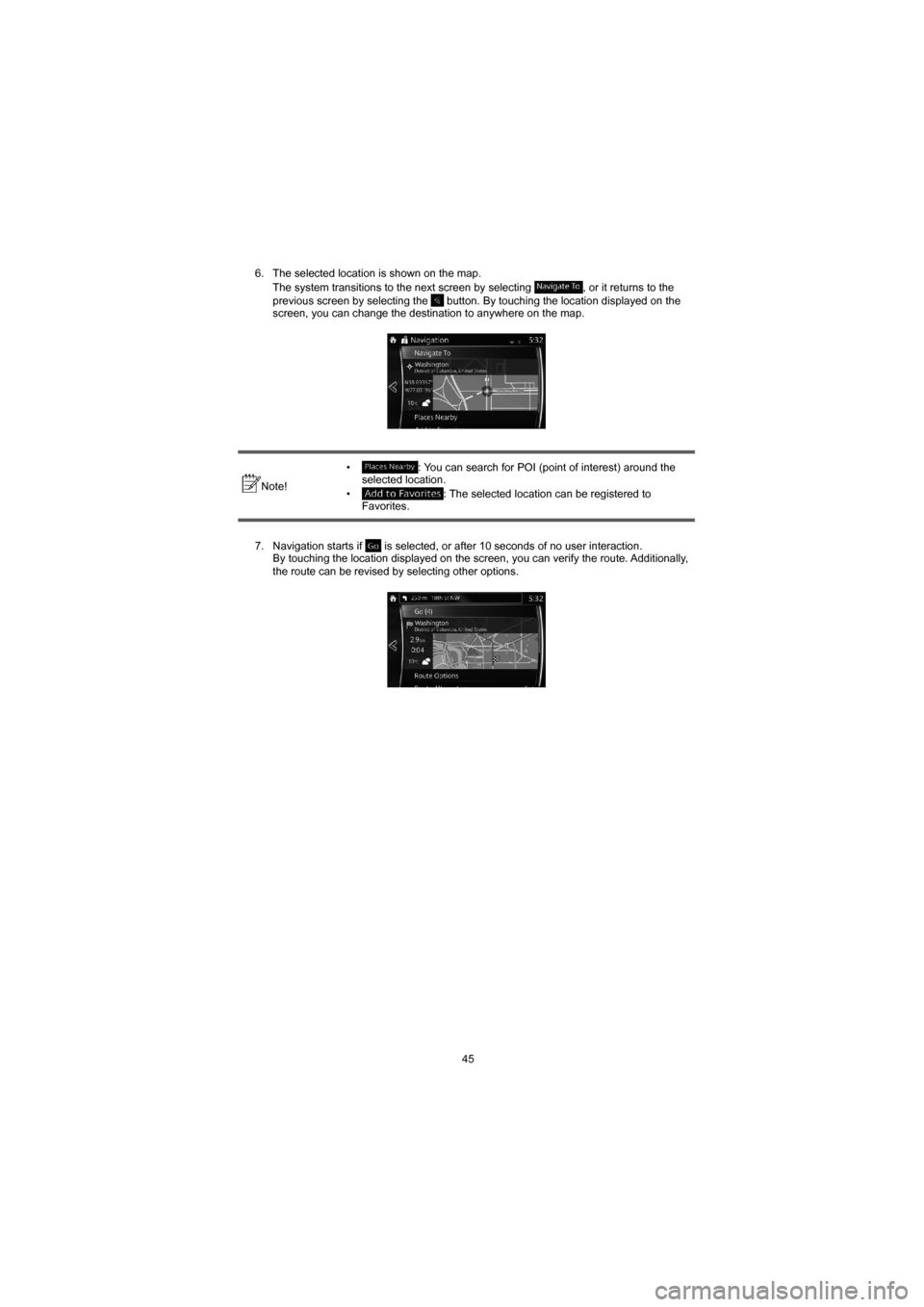 MAZDA MODEL 3 HATCHBACK 2015  Navigation Manual (in English) 45
6.  The selected location is shown on the map.
The system transitions to the next screen by selecting 
, or it returns to the 
previous screen by selecting the  button. By touching the location dis