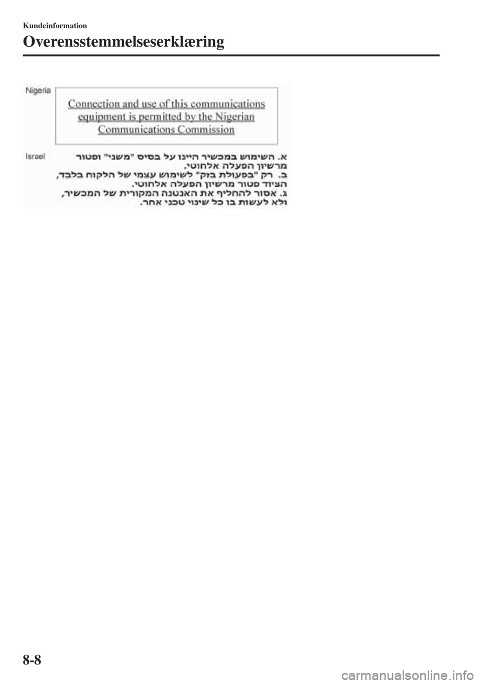 MAZDA MODEL 3 HATCHBACK 2015  Instruktionsbog (in Danish) 8-8
Kundeinformation
Overensstemmelseserklæring 