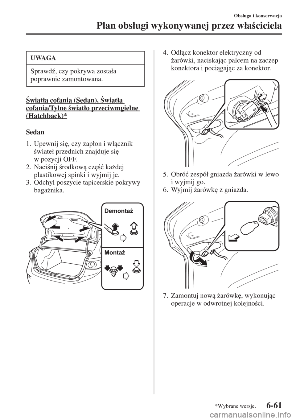 MAZDA MODEL 3 HATCHBACK 2015  Instrukcja Obsługi (in Polish) 6-61
Obs�áuga i konserwacja
Plan obs�áugi wykonywanej przez w�áaciciela
wiat�áa cofania (Sedan), wiat�áa 
cofania/Tylne wiat�áo przeciwmgielne 
(Hatchback)*
Sedan
1. Upewnij si
, czy za