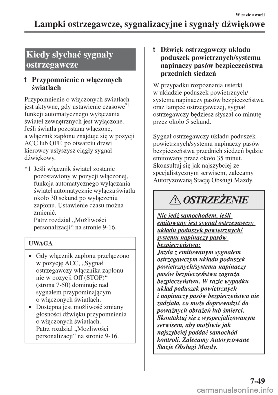 MAZDA MODEL 3 HATCHBACK 2015  Instrukcja Obsługi (in Polish) 7-49
W razie awarii
Lampki ostrzegawcze, sygnalizacyjne i sygna�áy d(wi
kowe
tPrzypomnienie o w�áczonych 
wiat�áach
Przypomnienie o w�áczonych wiat�áach 
jest aktywne, gdy ustawienie cz