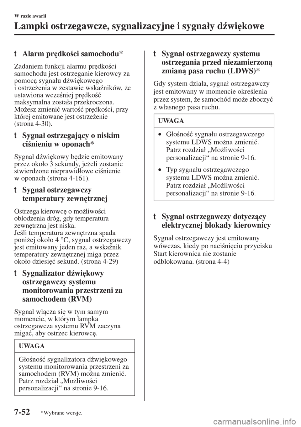 MAZDA MODEL 3 HATCHBACK 2015  Instrukcja Obsługi (in Polish) 7-52
W razie awarii
Lampki ostrzegawcze, sygnalizacyjne i sygna�áy d(wi
kowe
tAlarm pr
dkoci samochodu*
Zadaniem funkcji alarmu pr
dkoci 
samochodu jest ostrzeganie kierowcy za 
pomoc sygna