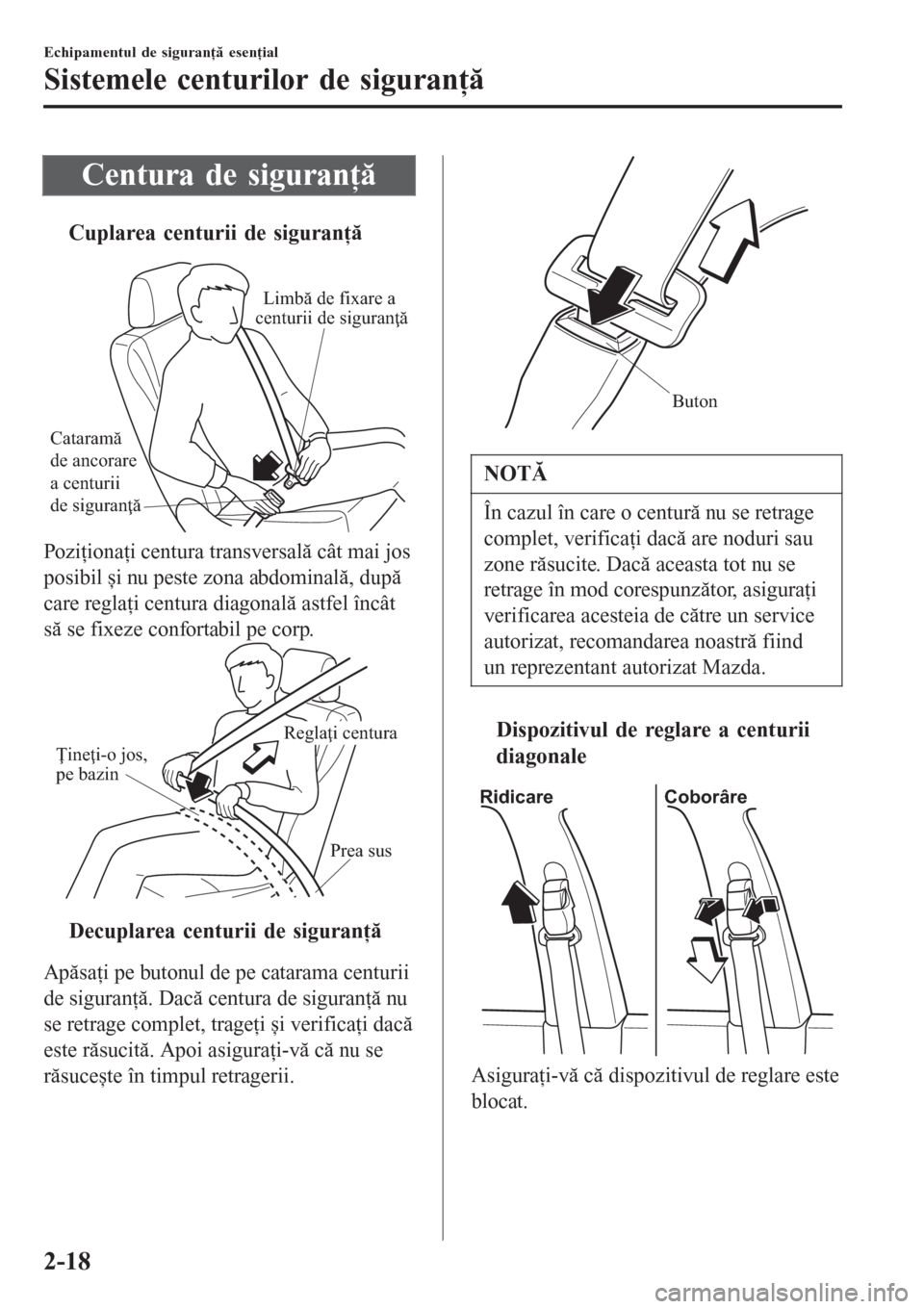 MAZDA MODEL 3 HATCHBACK 2015  Manualul de utilizare (in Romanian) Centura de siguranţă
tCuplarea centurii de siguran
Cataramă 
de ancorare 
a centurii 
de siguranţăLimbă de fixare a 
centurii de siguranţă
Poziţionaţi centura transversală cât mai jos
po