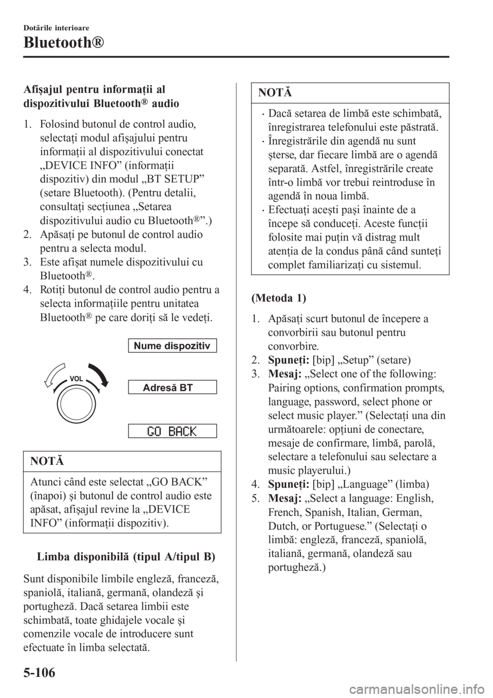 MAZDA MODEL 3 HATCHBACK 2015  Manualul de utilizare (in Romanian) Afișajul pentru informaţii al
dispozitivului Bluetooth
® audio
1. Folosind butonul de control audio,
selectaţi modul afișajului pentru
informaţii al dispozitivului conectat
„DEVICE INFO” (in