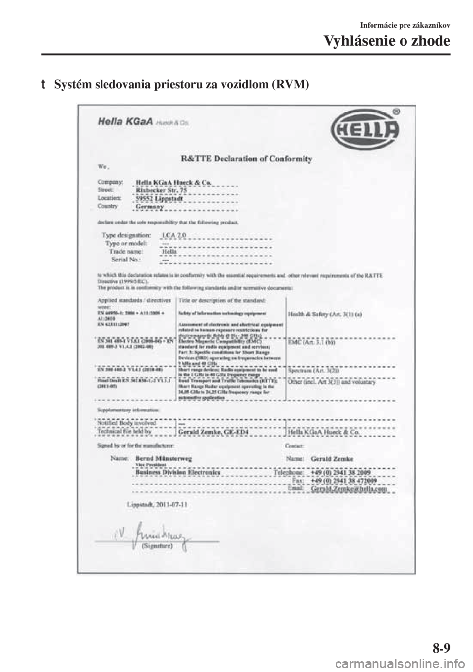 MAZDA MODEL 3 HATCHBACK 2015 Užívateľská príručka (in Slovak) 8-9
Informácie pre zákazníkov
Vyhlásenie o zhode
tSystém sledovania priestoru za vozidlom (RVM) MAZDA MODEL 3 HATCHBACK 2015 Užívateľská príručka (in Slovak) 8-9
Informácie pre zákazníkov
Vyhlásenie o zhode
tSystém sledovania priestoru za vozidlom (RVM)